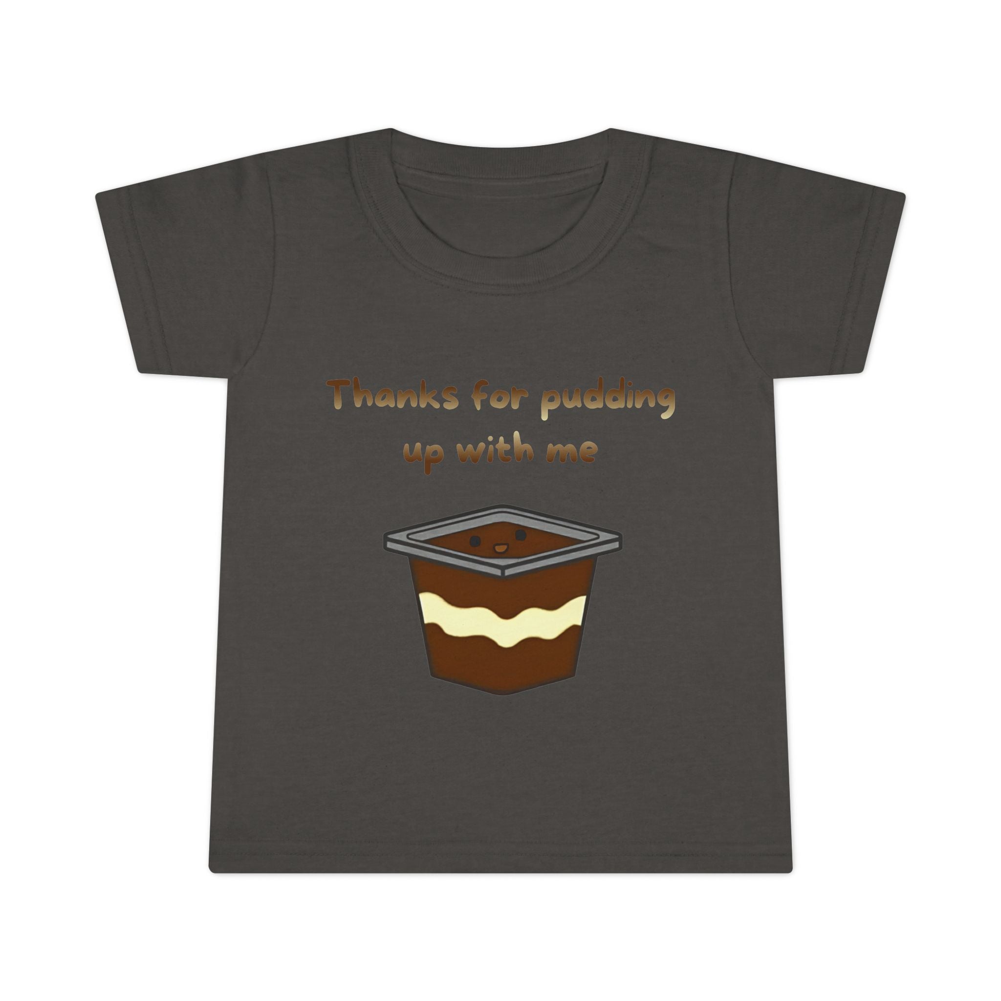 Thanks for pudding up with me Toddler T-shirt