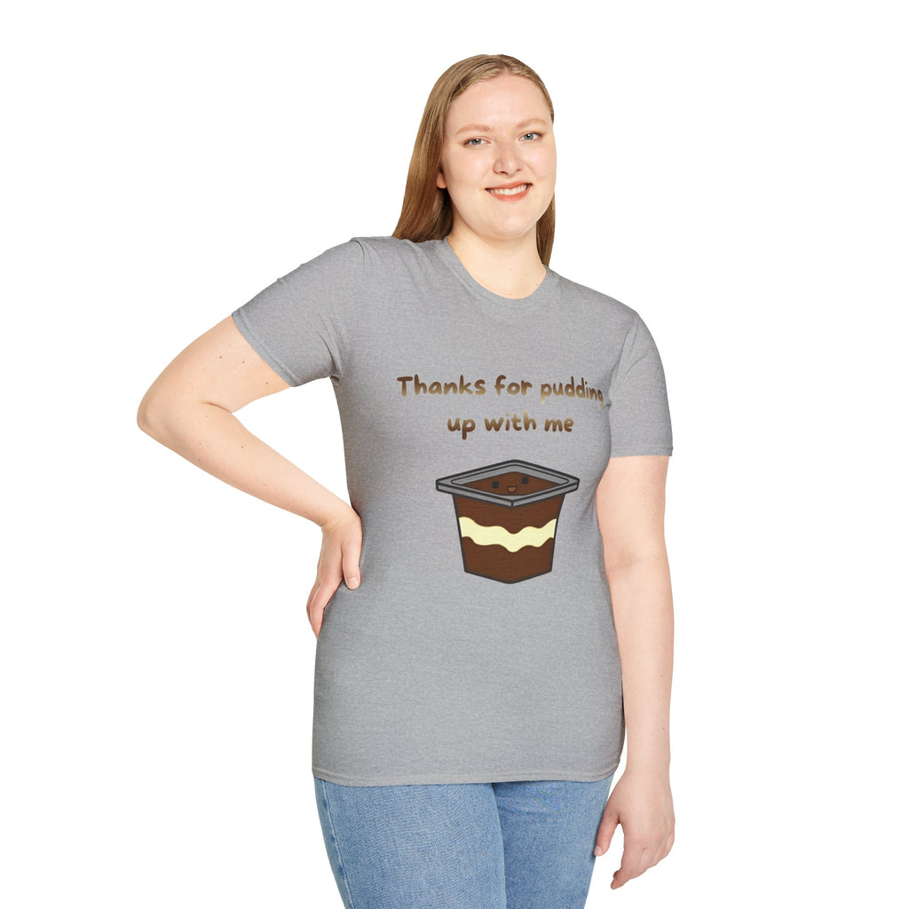 Thanks For Pudding Up With Me Unisex Softstyle T-Shirt