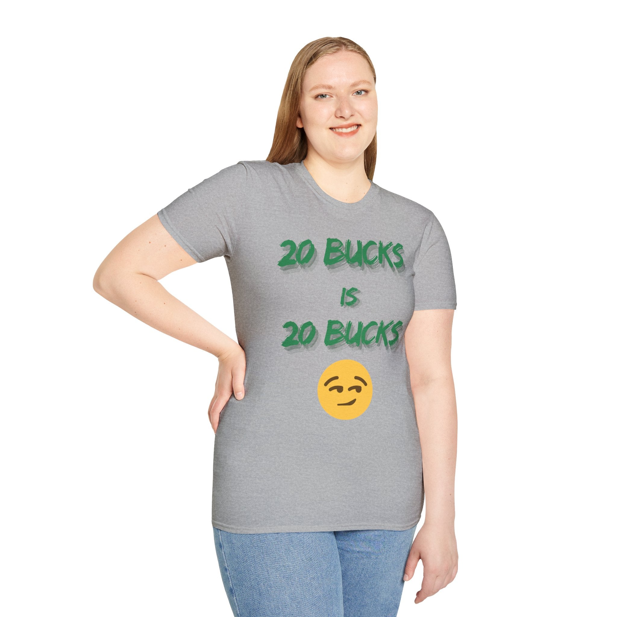 20 bucks is 20 bucks Unisex Softstyle T-Shirt