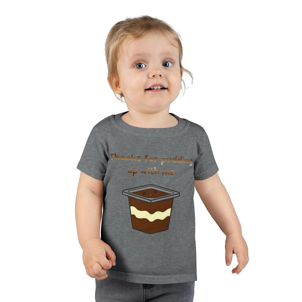 Thanks for pudding up with me Toddler T-shirt