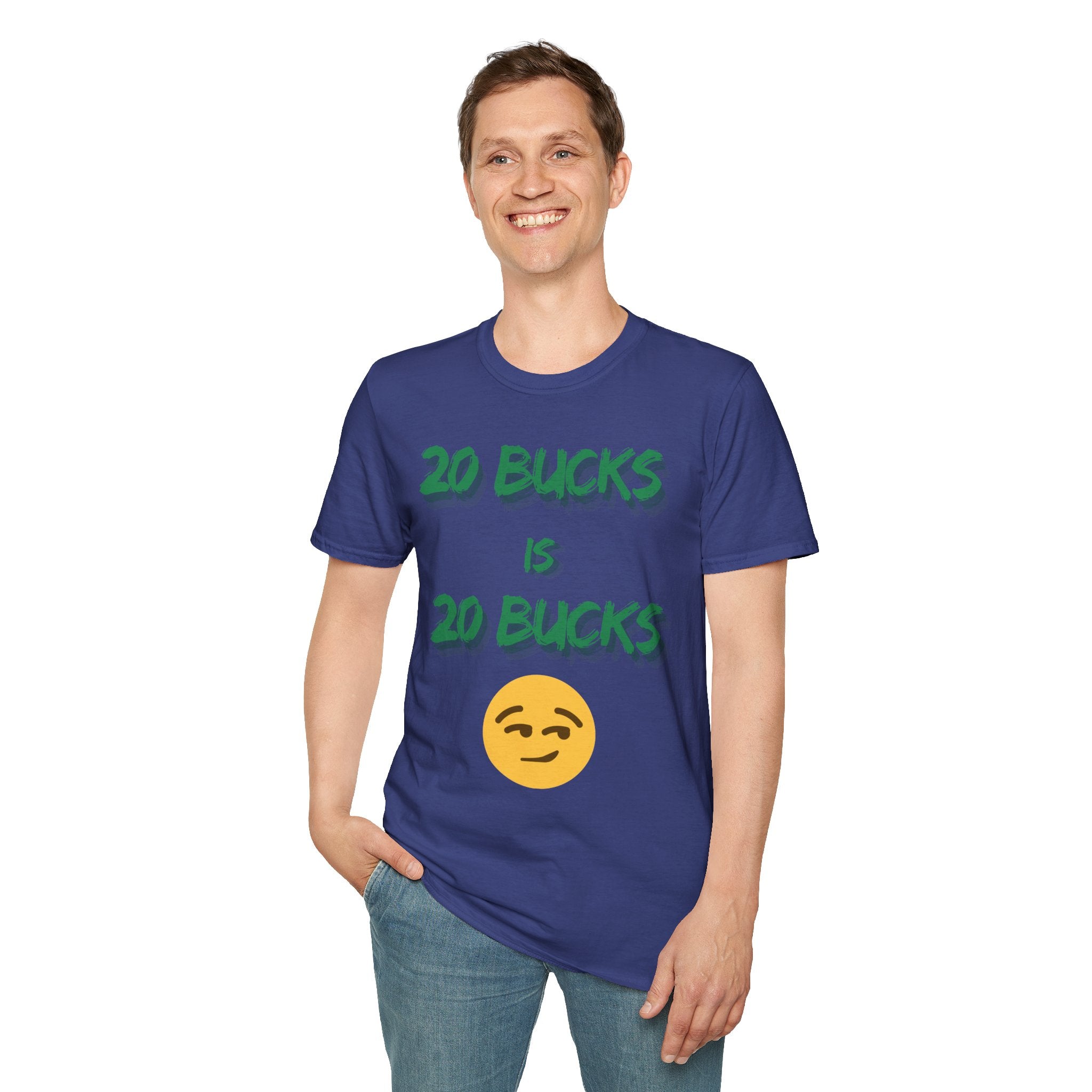 20 bucks is 20 bucks Unisex Softstyle T-Shirt