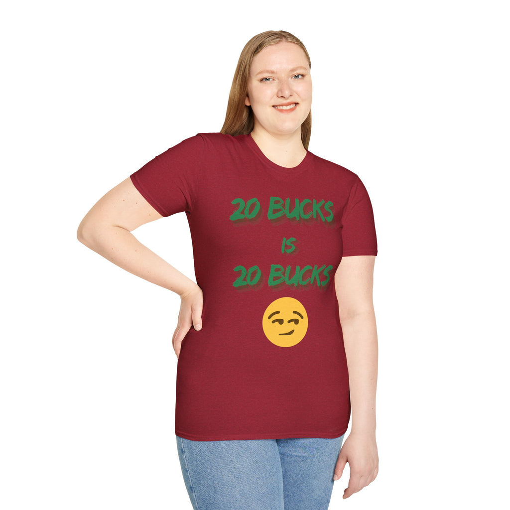 20 bucks is 20 bucks Unisex Softstyle T-Shirt