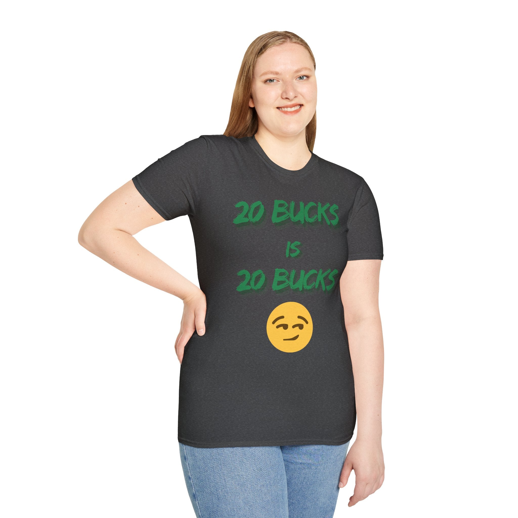 20 bucks is 20 bucks Unisex Softstyle T-Shirt