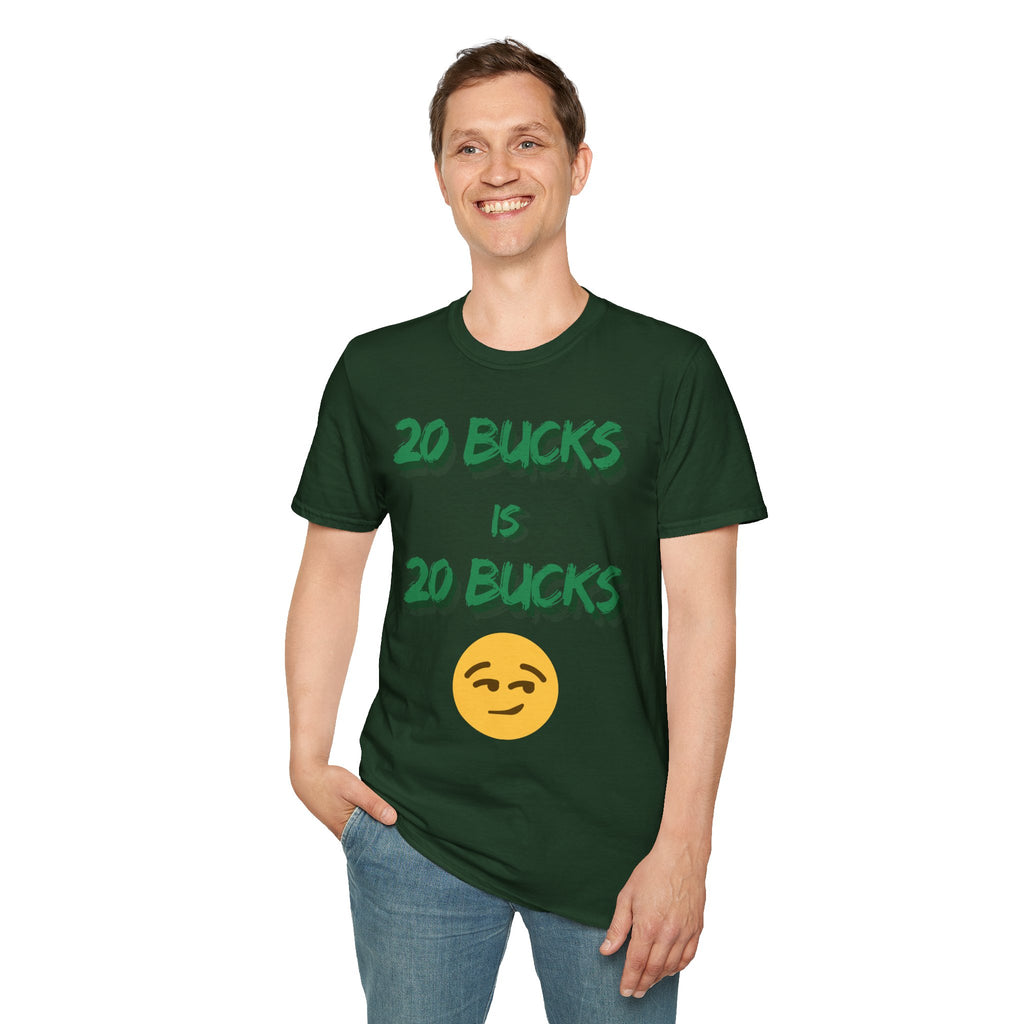 20 bucks is 20 bucks Unisex Softstyle T-Shirt