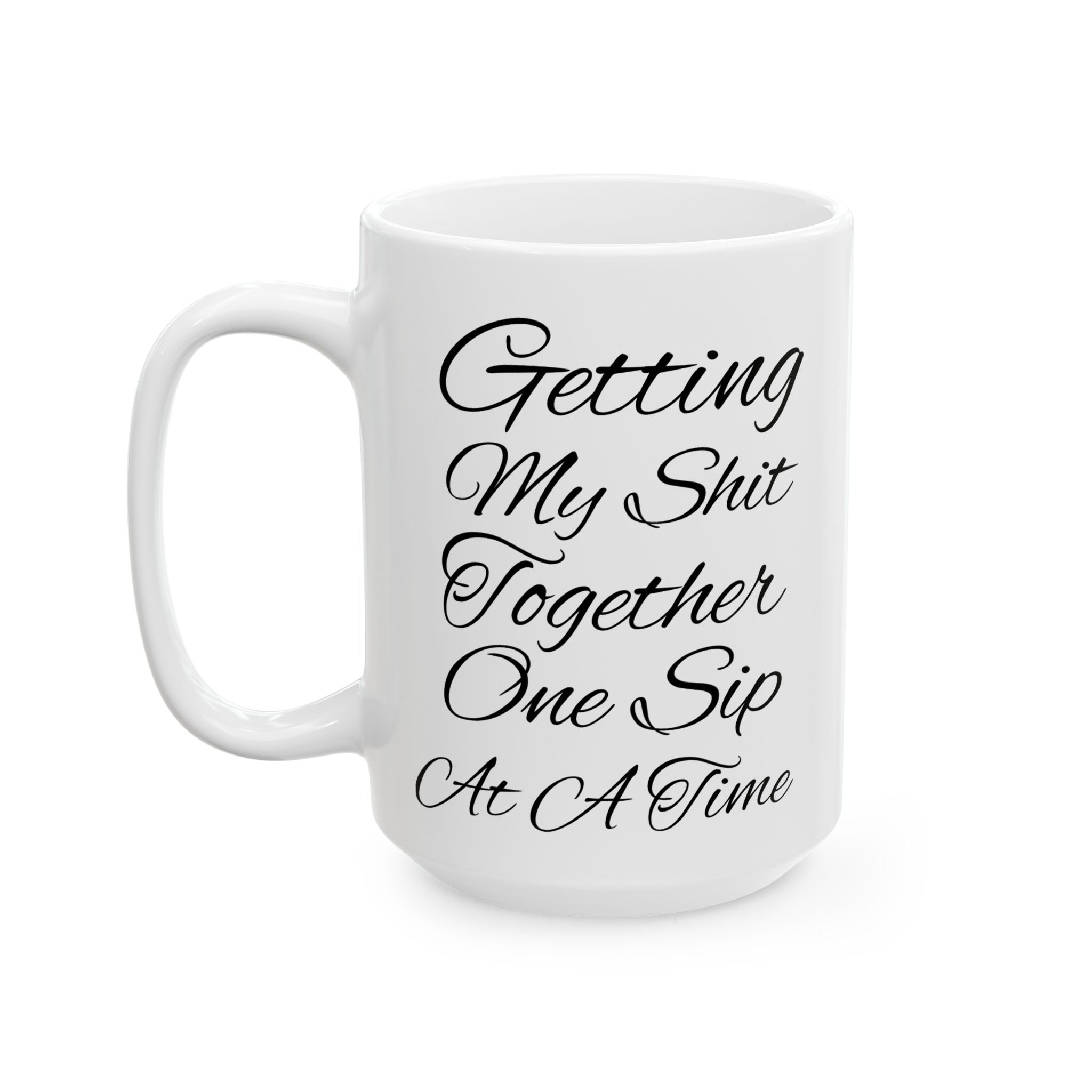 One Sip at a Time Ceramic Mug, (11oz, 15oz)