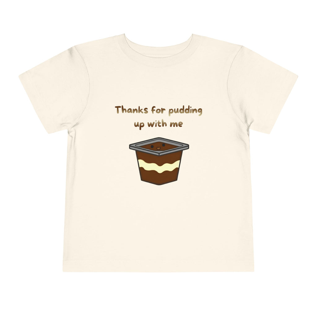 Thanks for pudding up with me Toddler Short Sleeve Tee