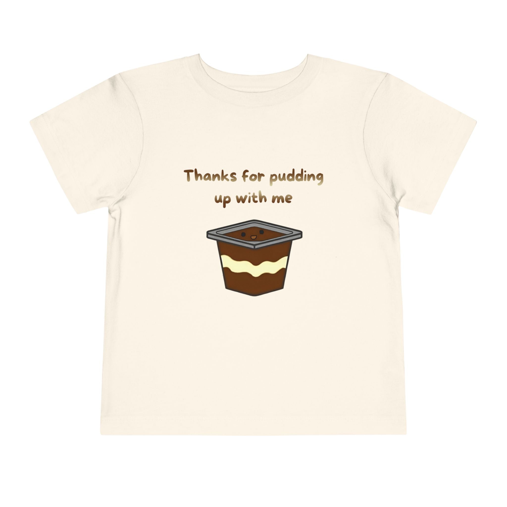 Thanks for pudding up with me Toddler Short Sleeve Tee