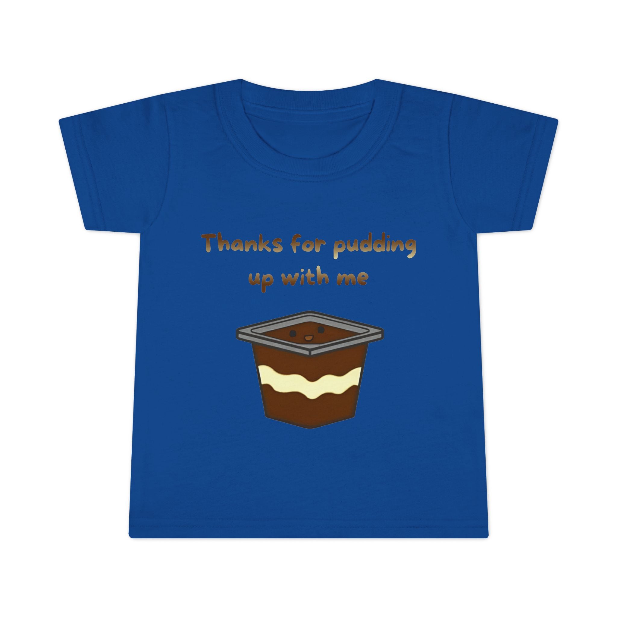 Thanks for pudding up with me Toddler T-shirt
