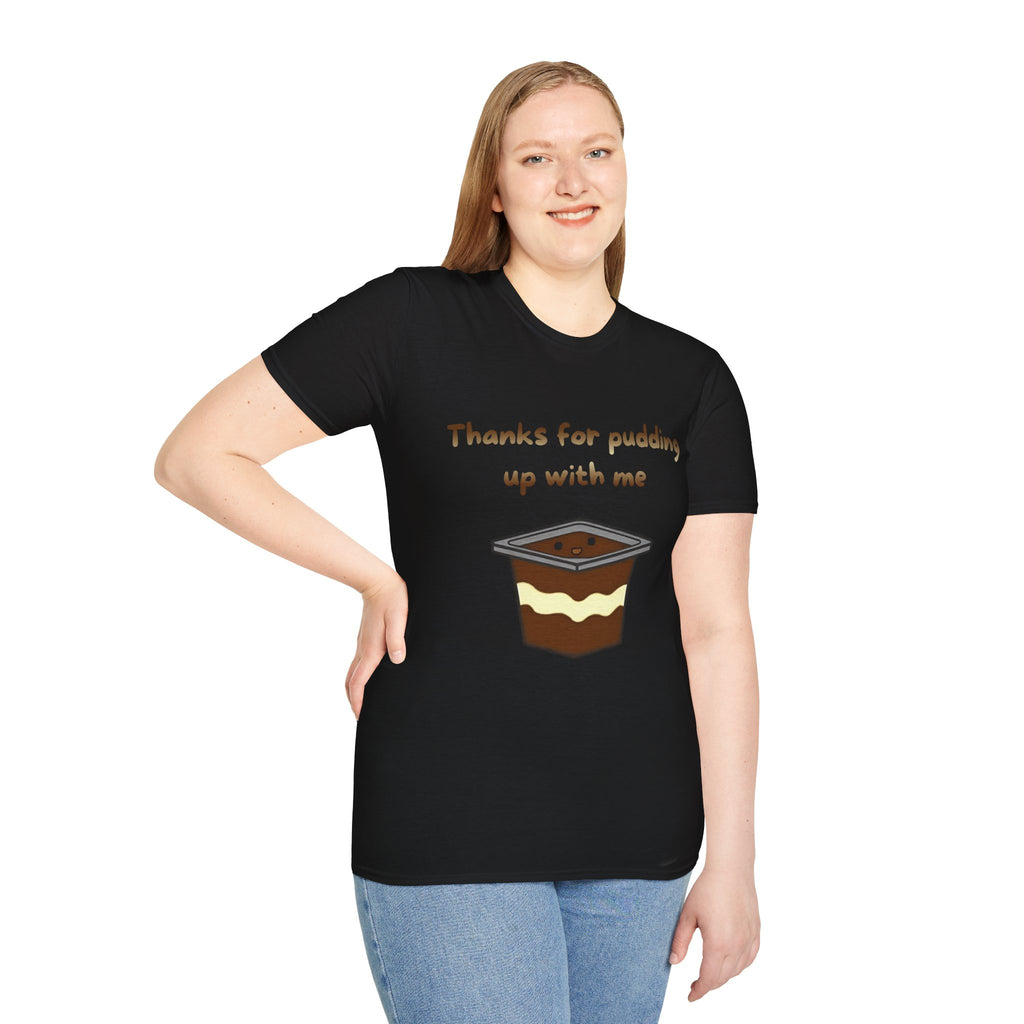 Thanks For Pudding Up With Me Unisex Softstyle T-Shirt