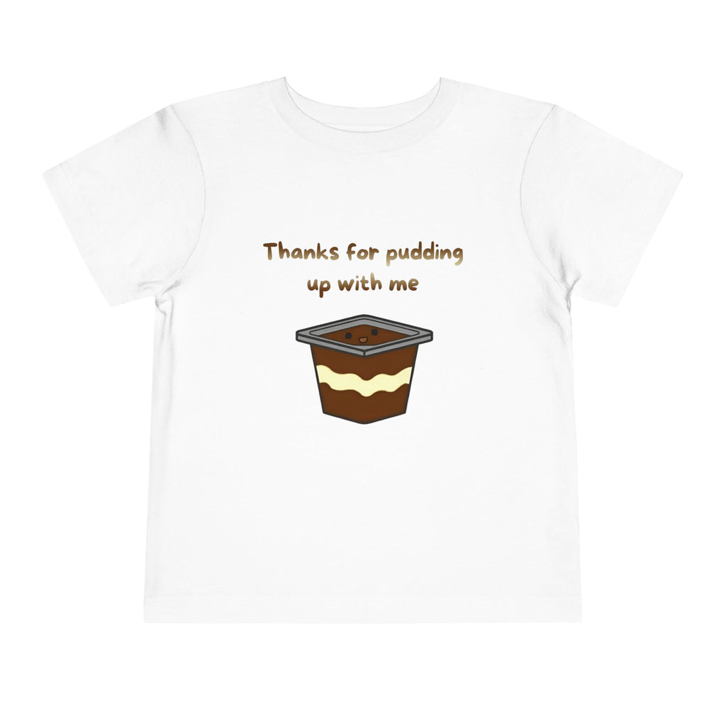 Thanks for pudding up with me Toddler Short Sleeve Tee