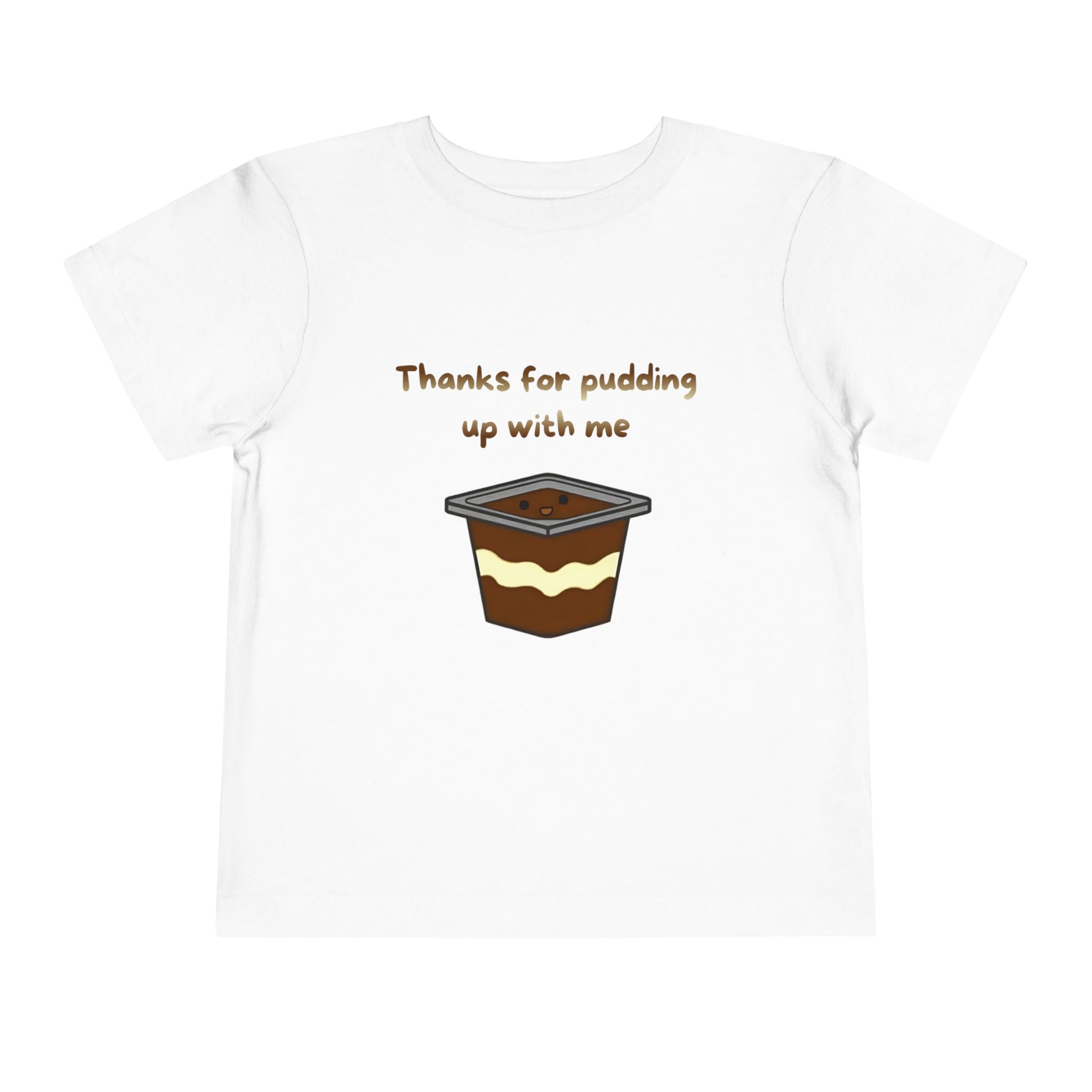 Thanks for pudding up with me Toddler Short Sleeve Tee