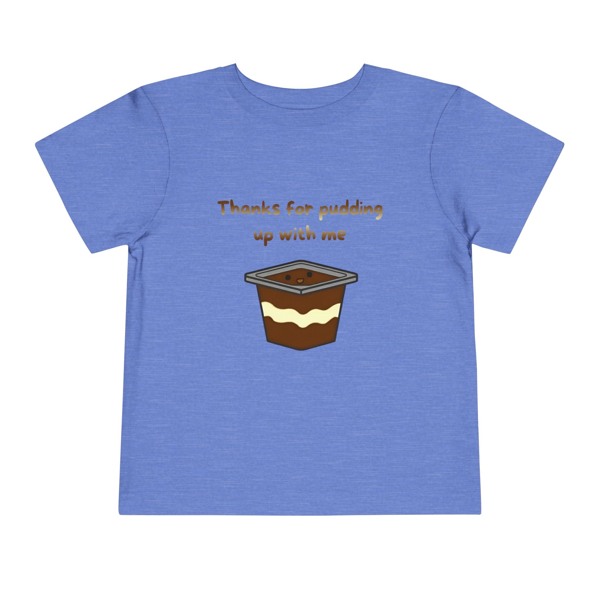 Thanks for pudding up with me Toddler Short Sleeve Tee