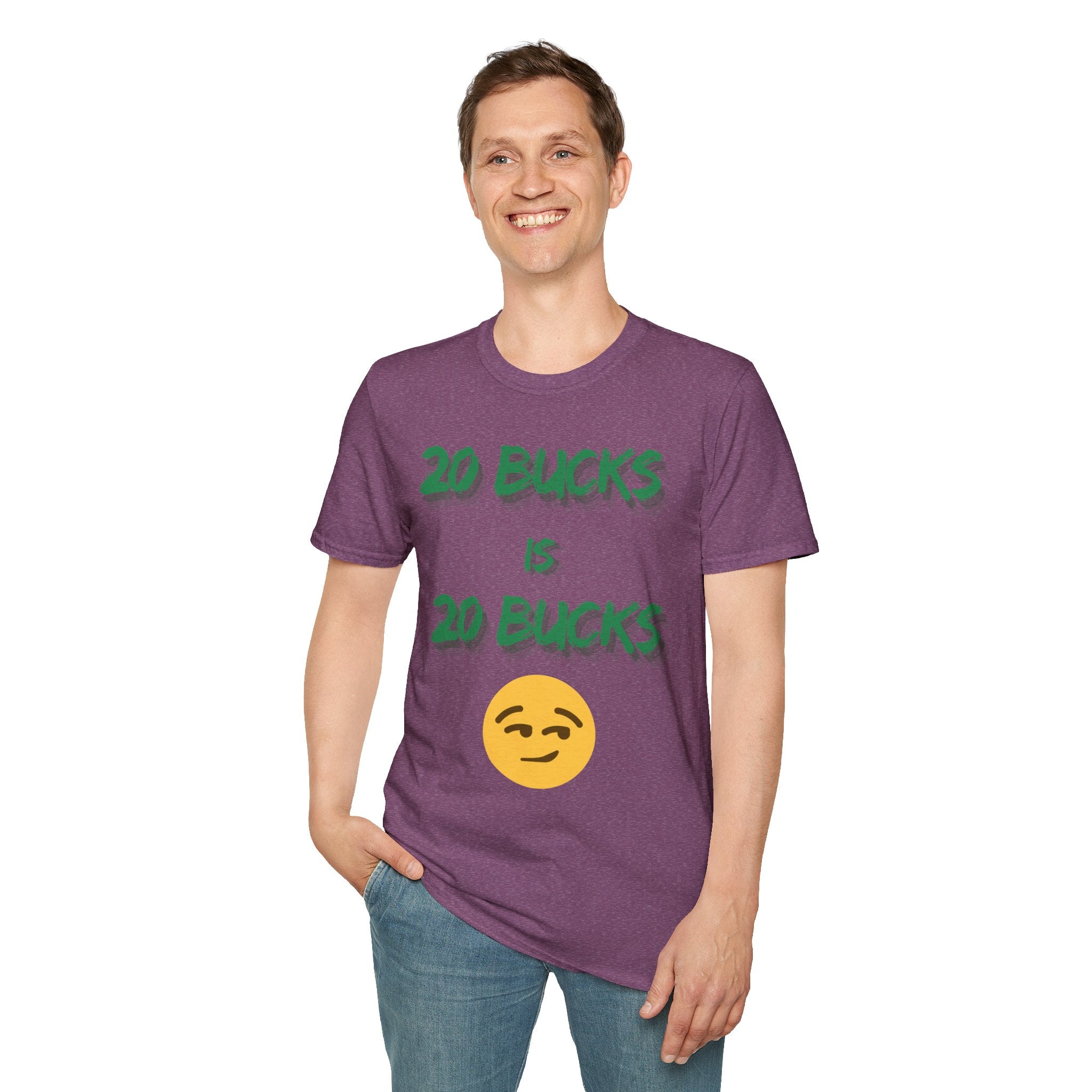 20 bucks is 20 bucks Unisex Softstyle T-Shirt