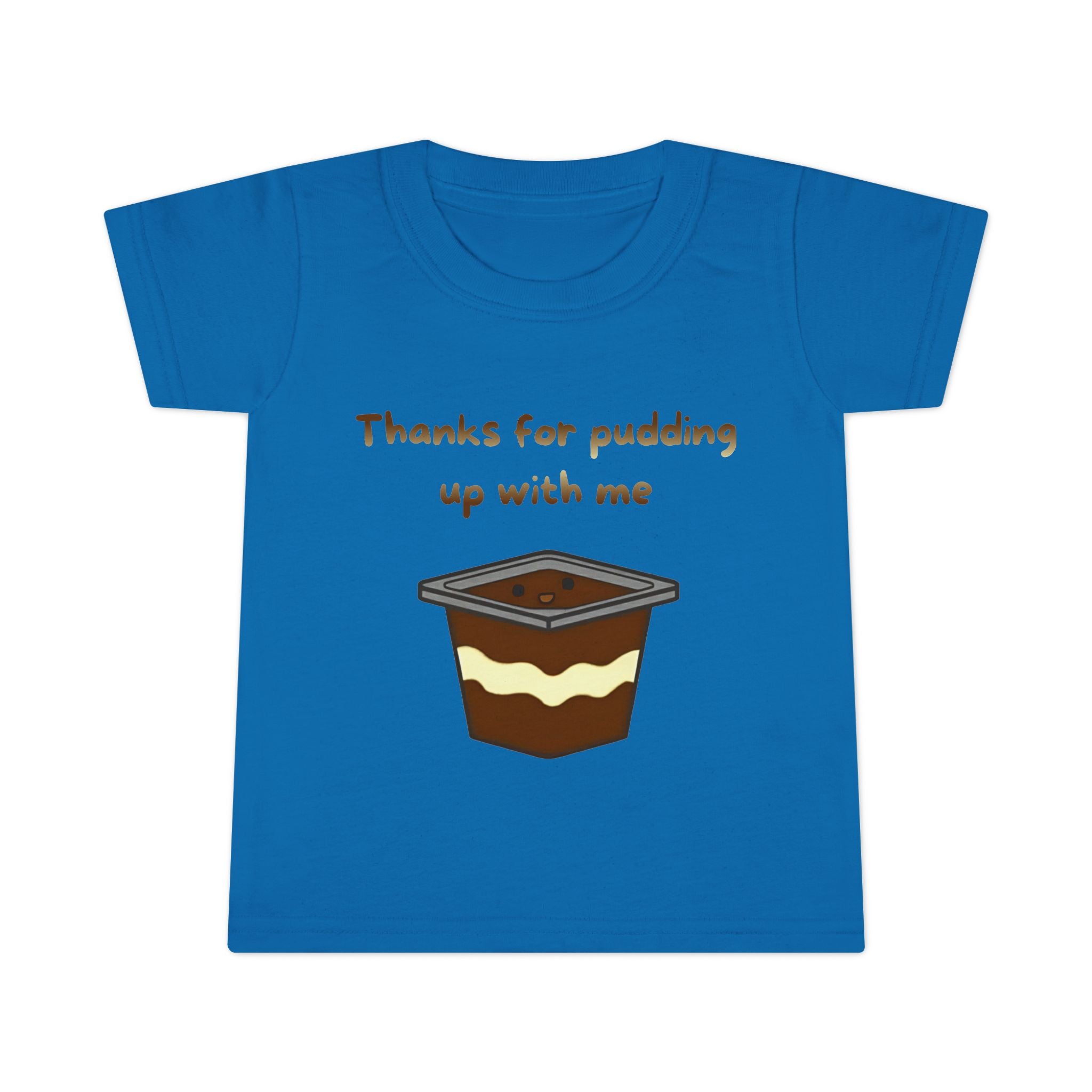 Thanks for pudding up with me Toddler T-shirt