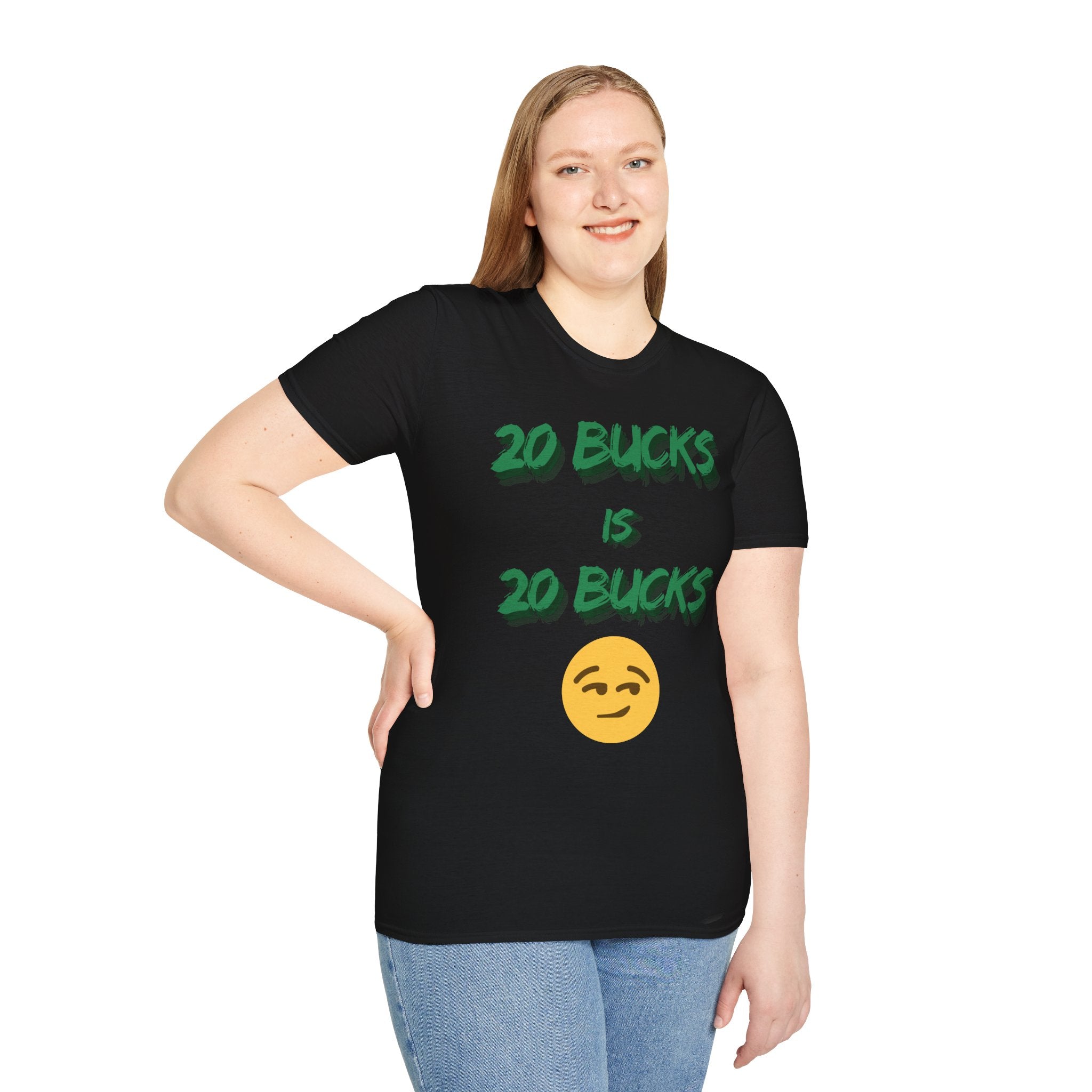 20 bucks is 20 bucks Unisex Softstyle T-Shirt