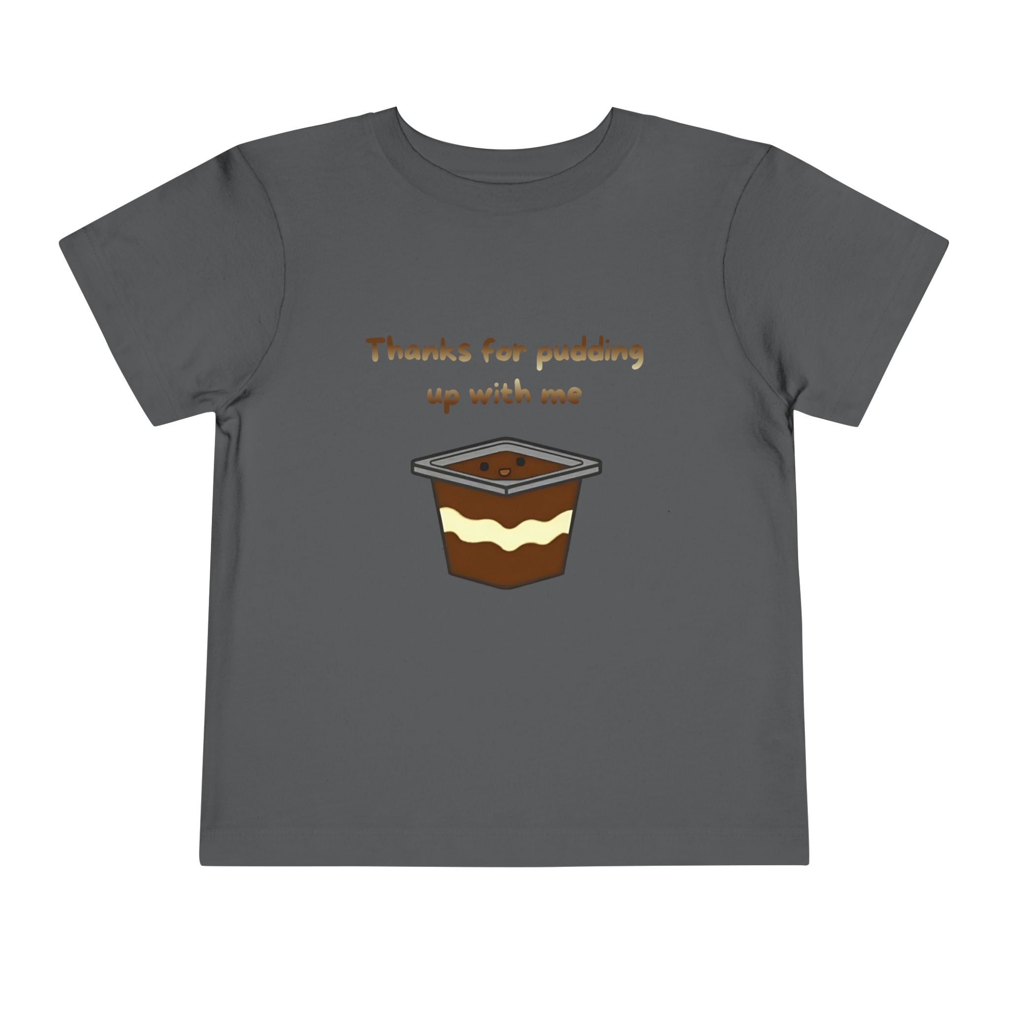 Thanks for pudding up with me Toddler Short Sleeve Tee