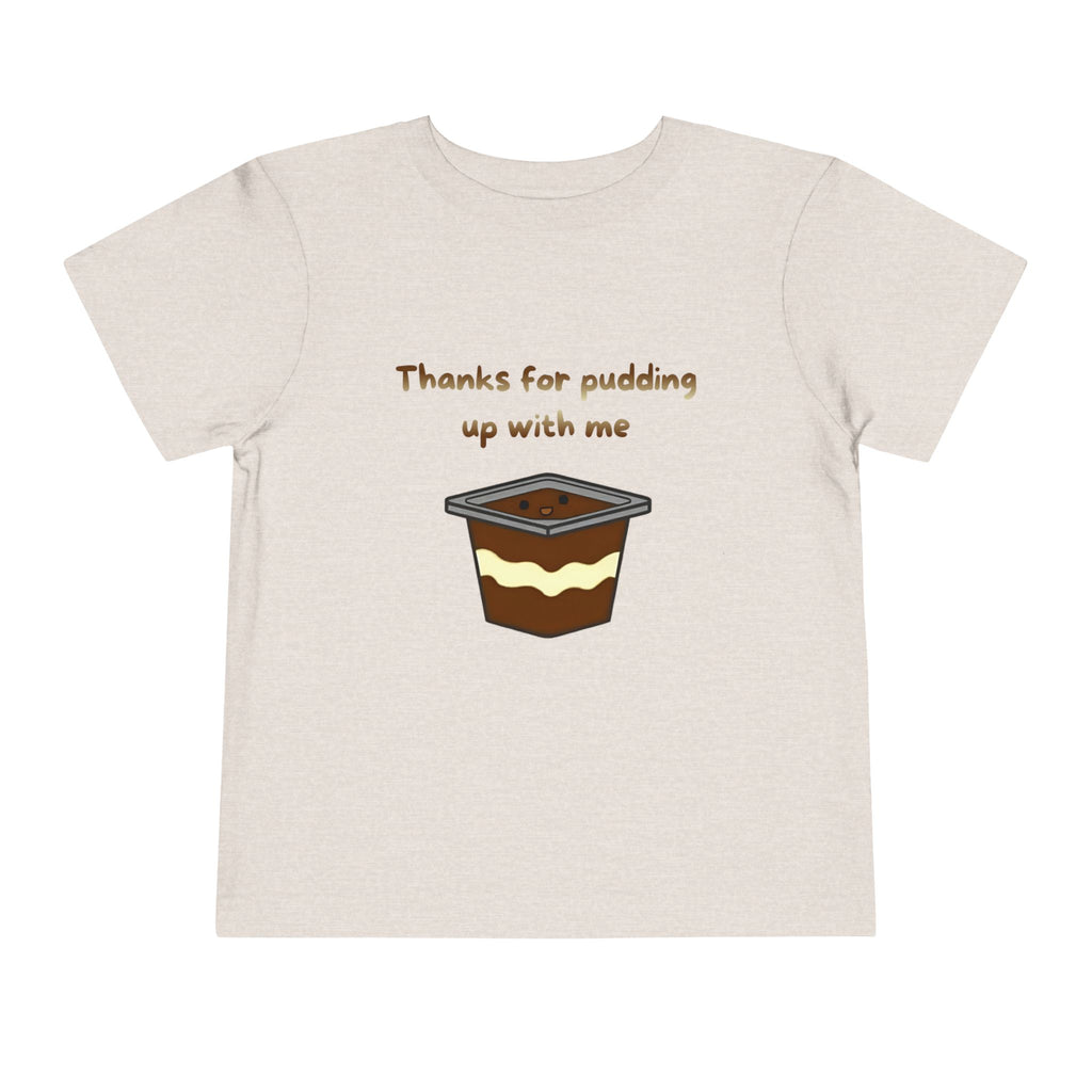 Thanks for pudding up with me Toddler Short Sleeve Tee