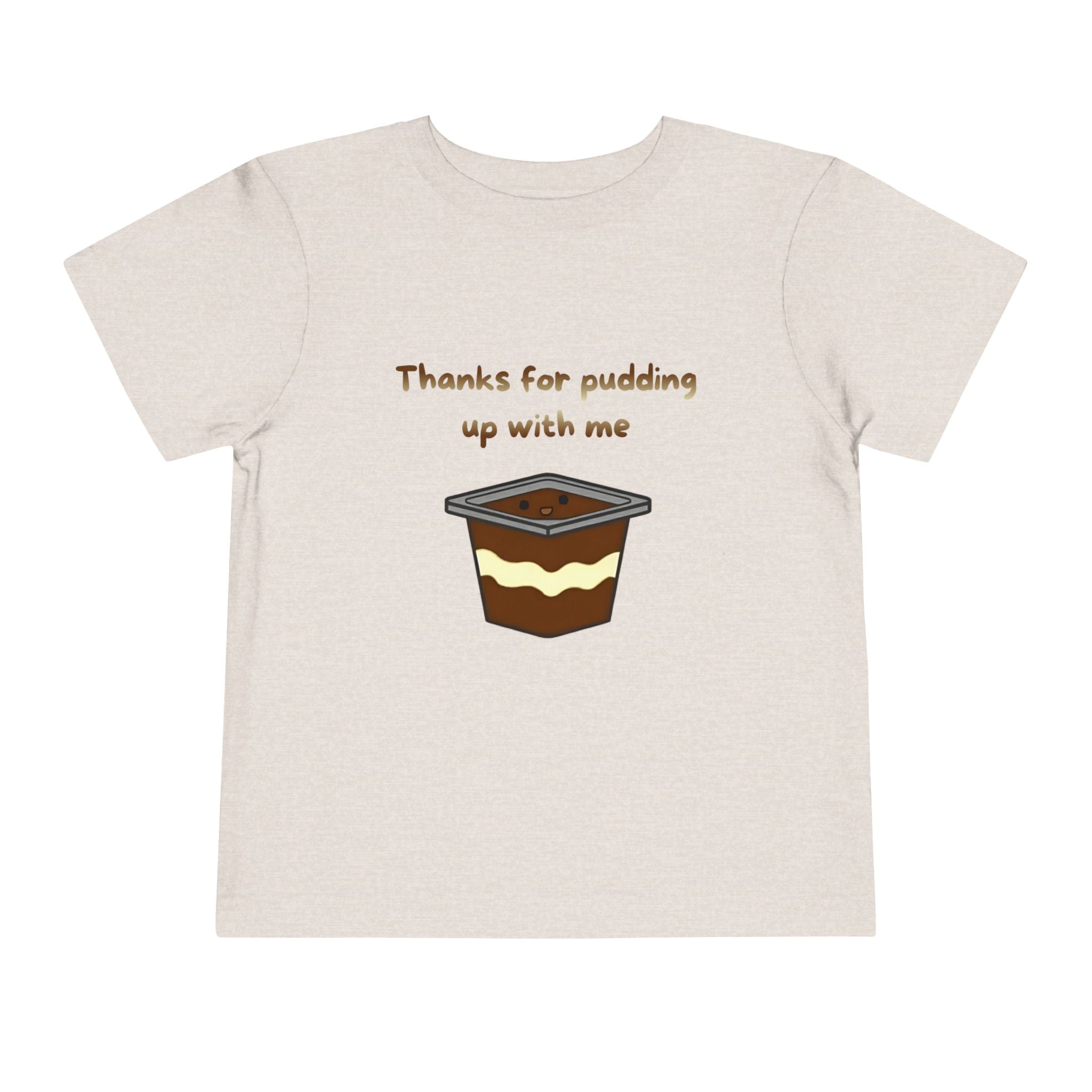 Thanks for pudding up with me Toddler Short Sleeve Tee