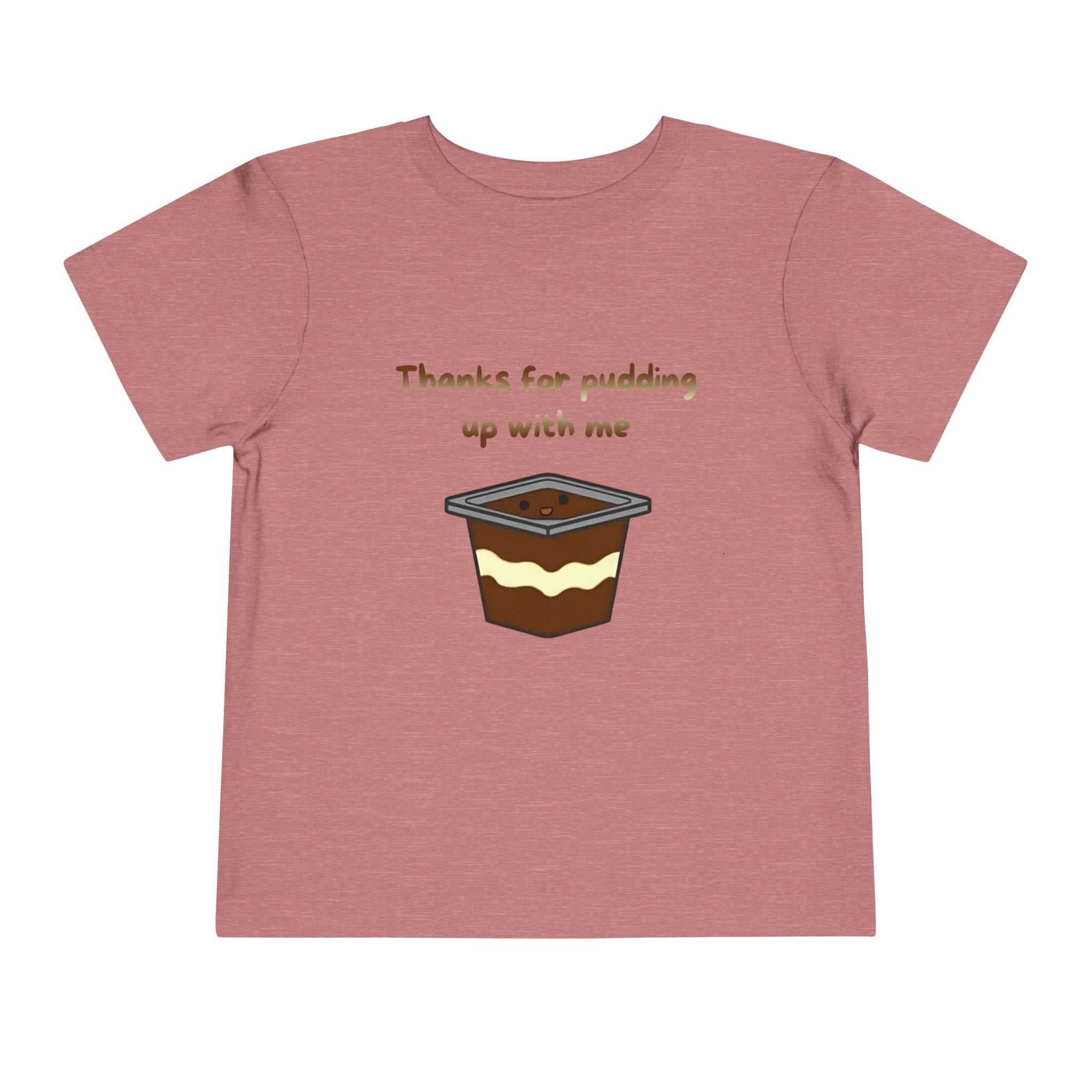 Thanks for pudding up with me Toddler Short Sleeve Tee