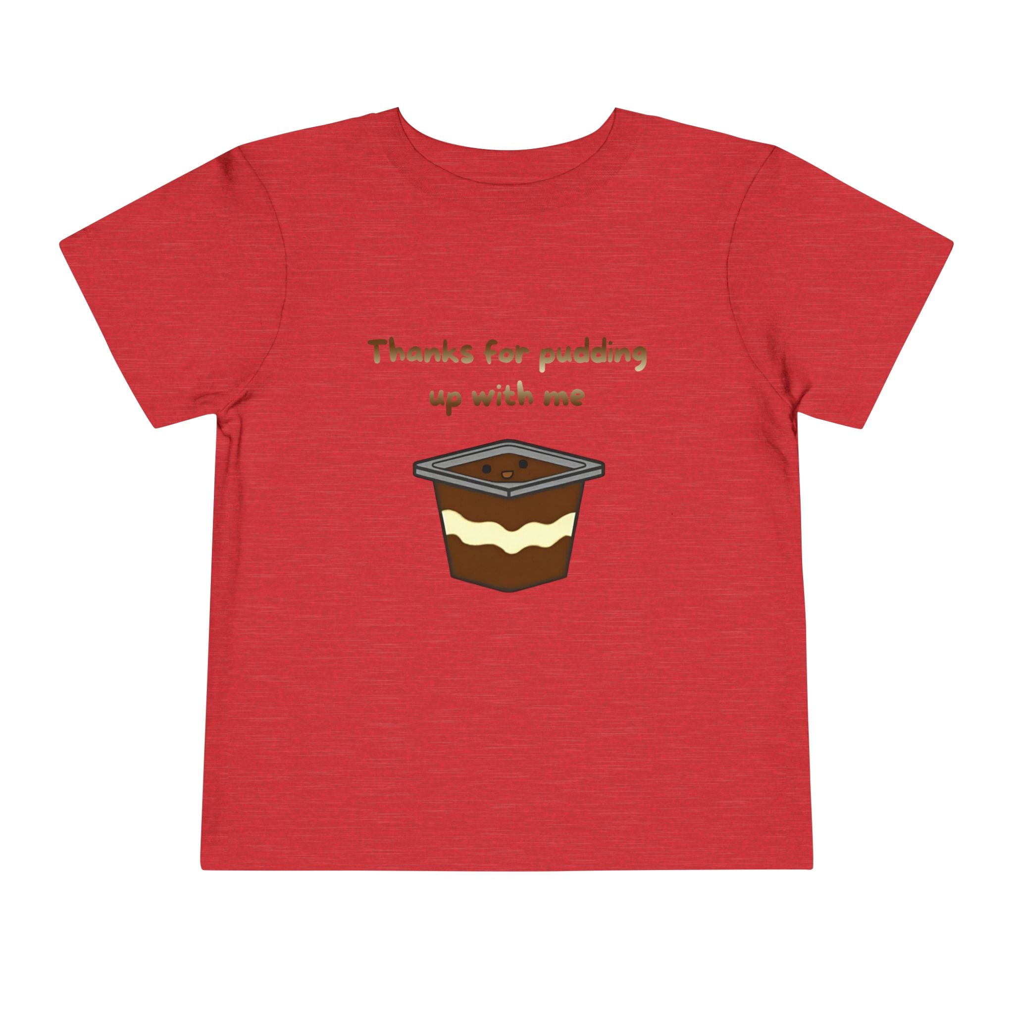 Thanks for pudding up with me Toddler Short Sleeve Tee