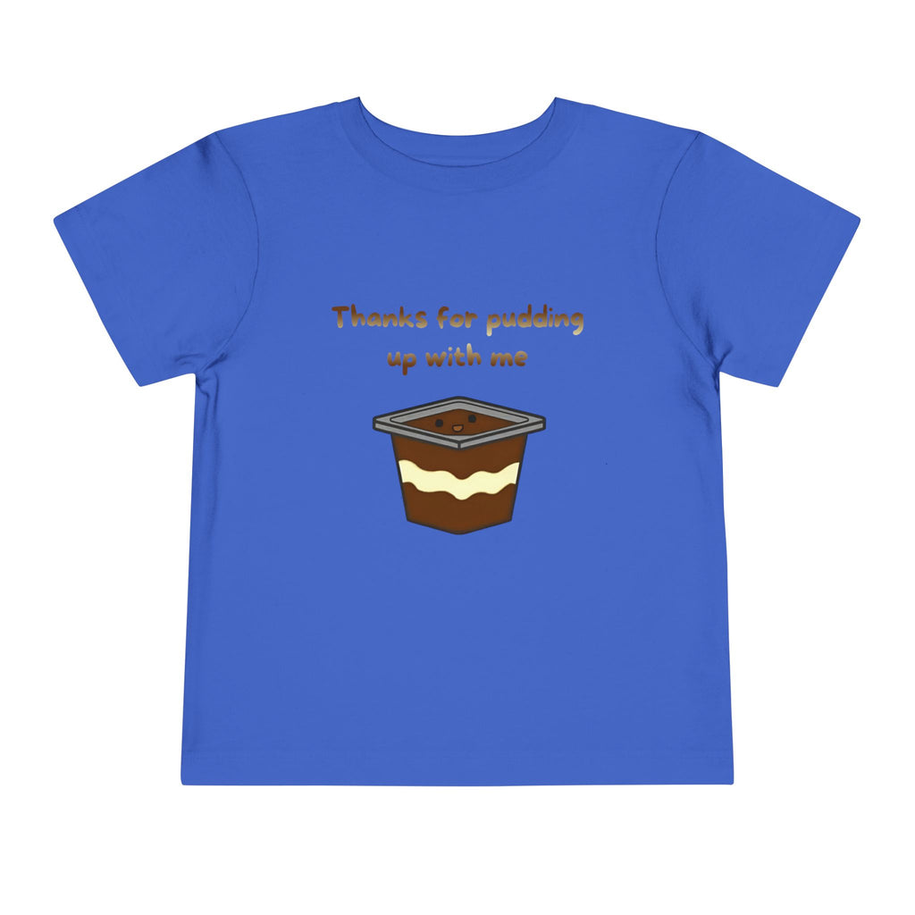 Thanks for pudding up with me Toddler Short Sleeve Tee