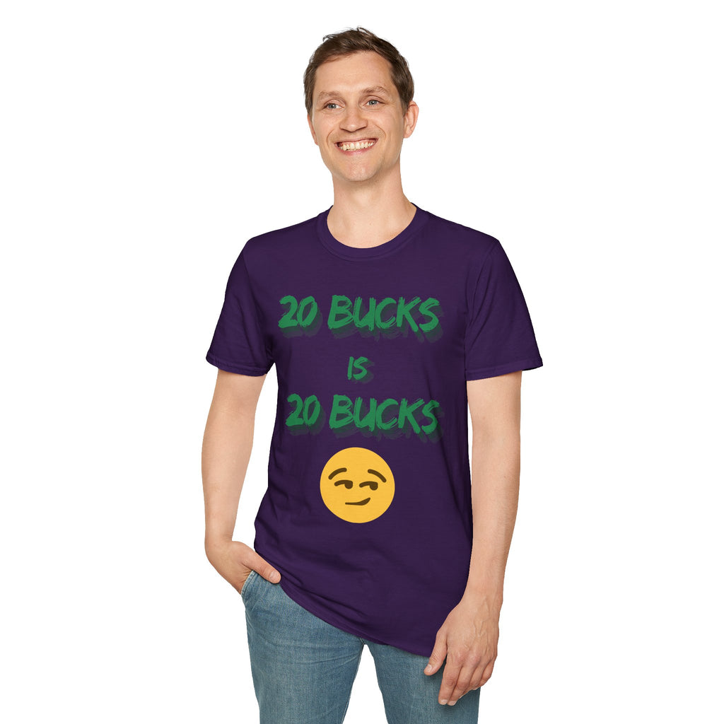 20 bucks is 20 bucks Unisex Softstyle T-Shirt