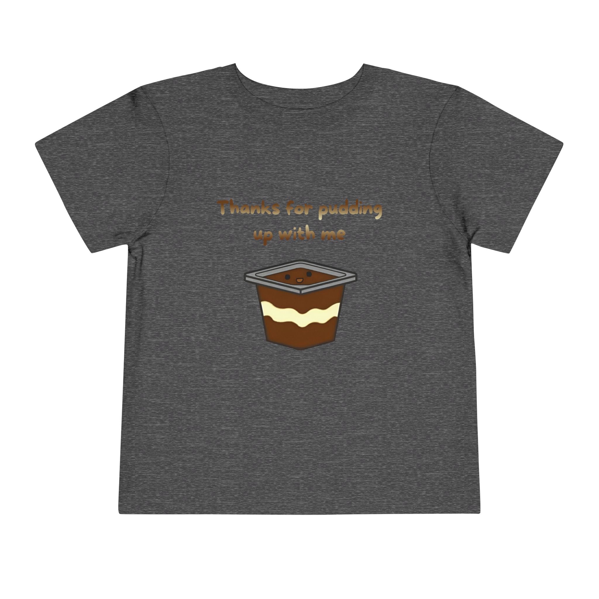 Thanks for pudding up with me Toddler Short Sleeve Tee