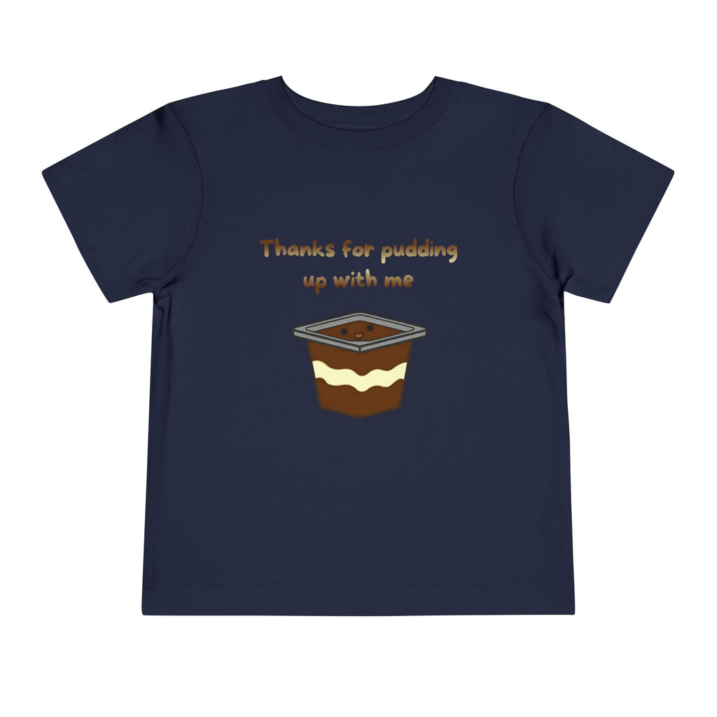 Thanks for pudding up with me Toddler Short Sleeve Tee
