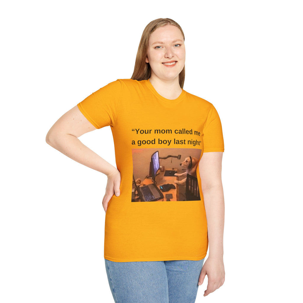Your Mom Called Me A Good Boy Unisex Softstyle T-Shirt