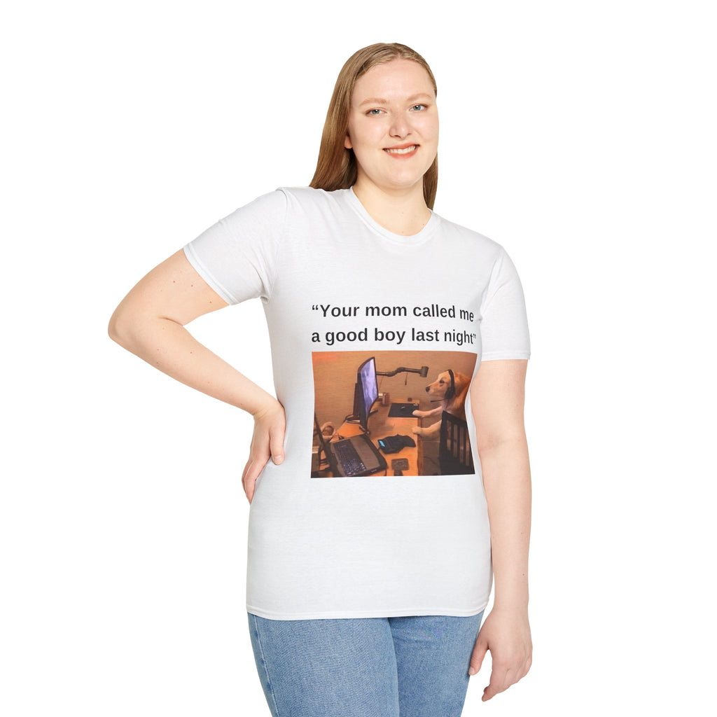 Your Mom Called Me A Good Boy Unisex Softstyle T-Shirt