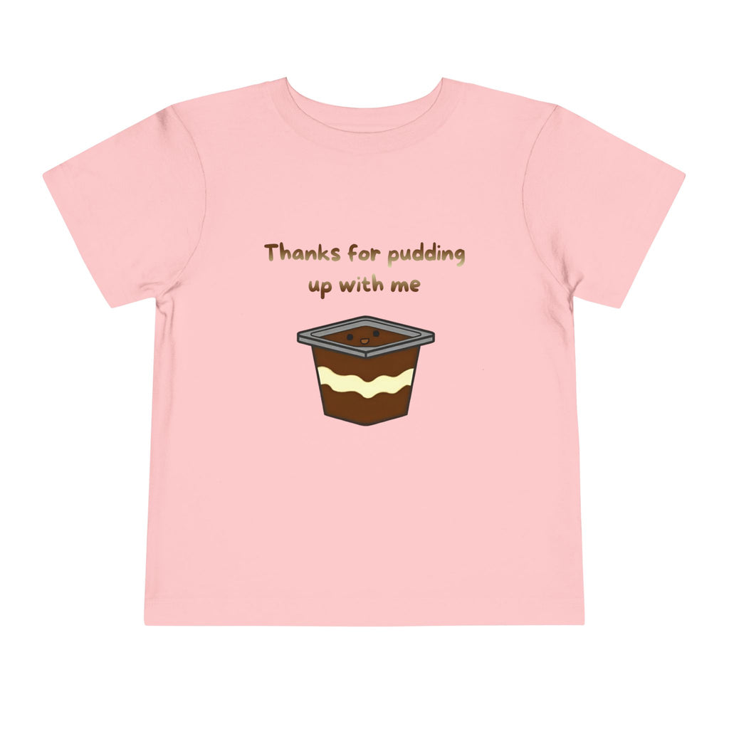Thanks for pudding up with me Toddler Short Sleeve Tee