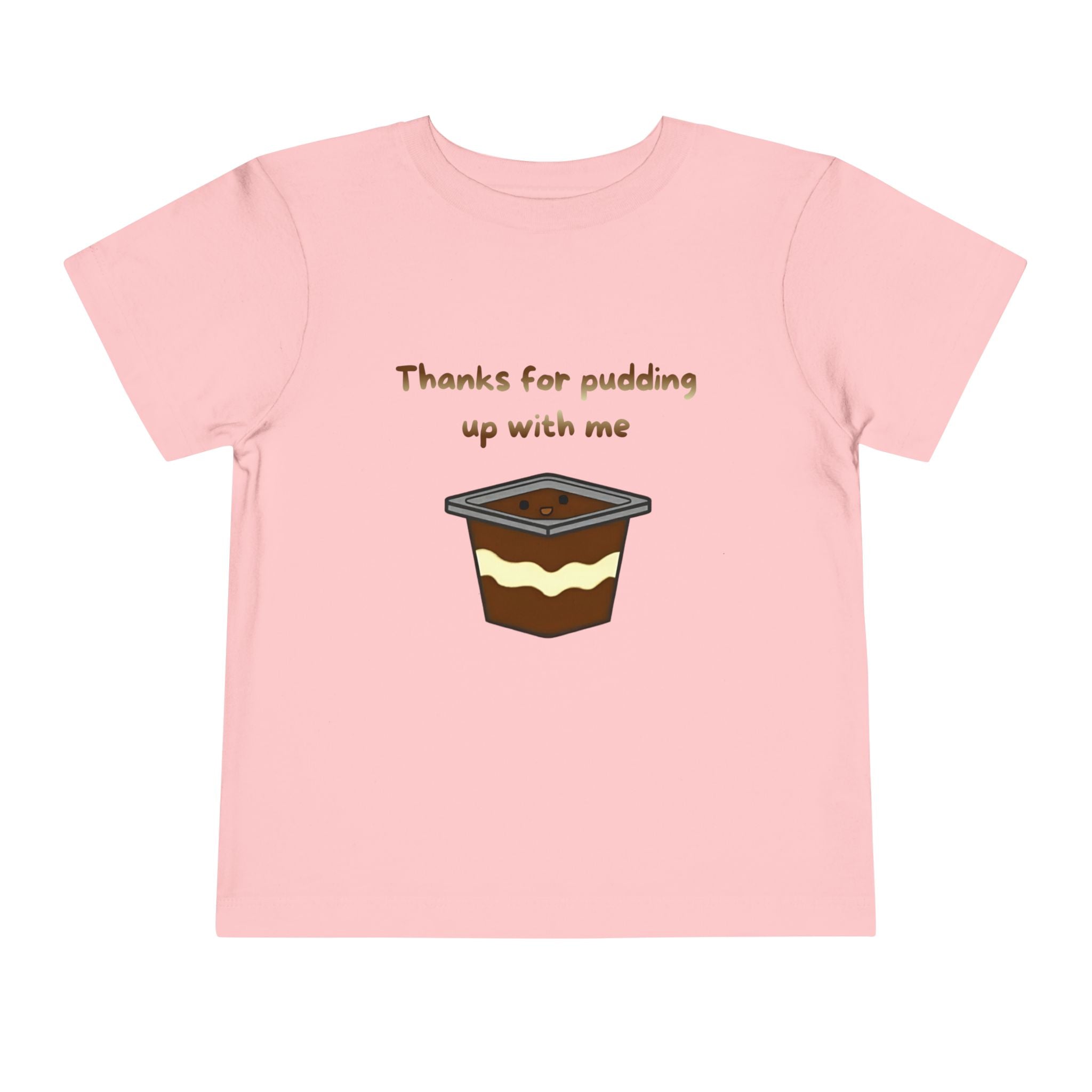 Thanks for pudding up with me Toddler Short Sleeve Tee