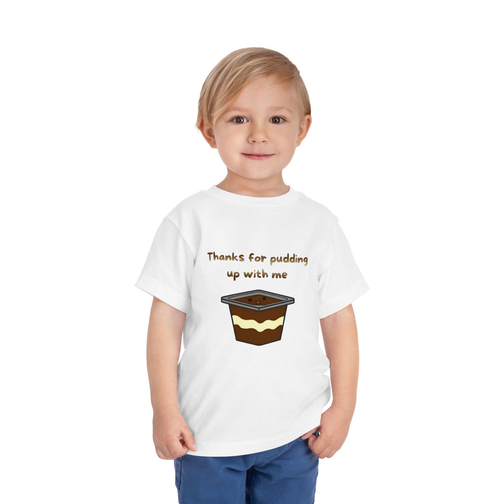 Thanks for pudding up with me Toddler Short Sleeve Tee