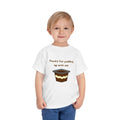 Thanks for pudding up with me Toddler Short Sleeve Tee