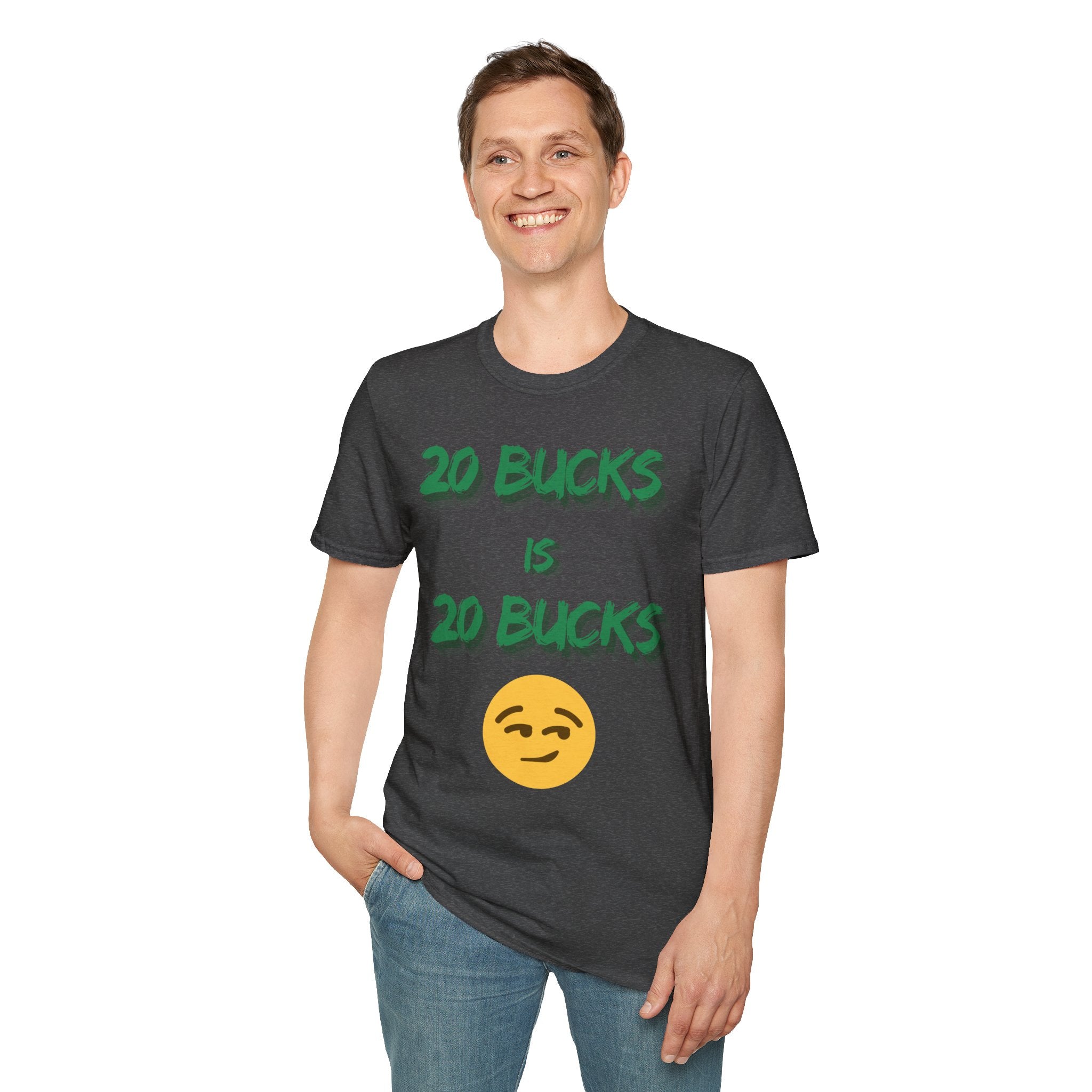 20 bucks is 20 bucks Unisex Softstyle T-Shirt