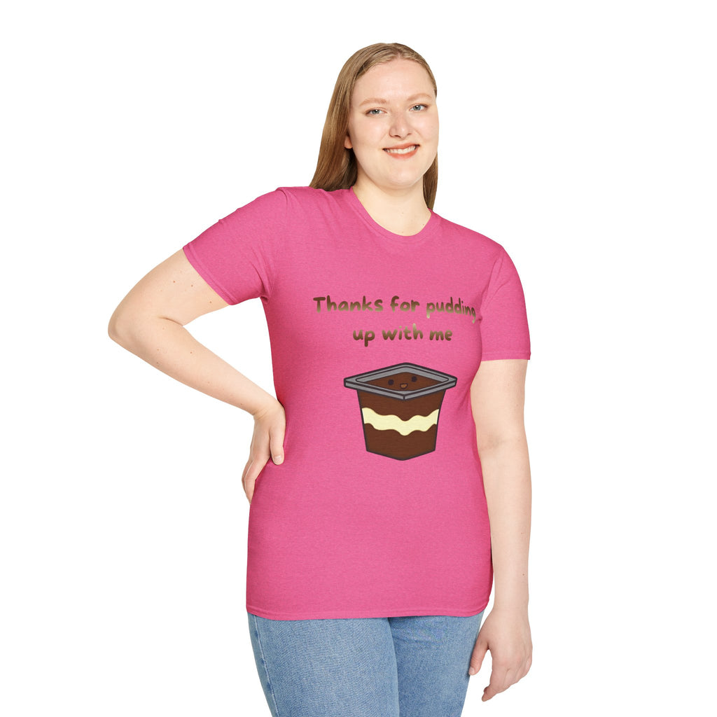 Thanks For Pudding Up With Me Unisex Softstyle T-Shirt