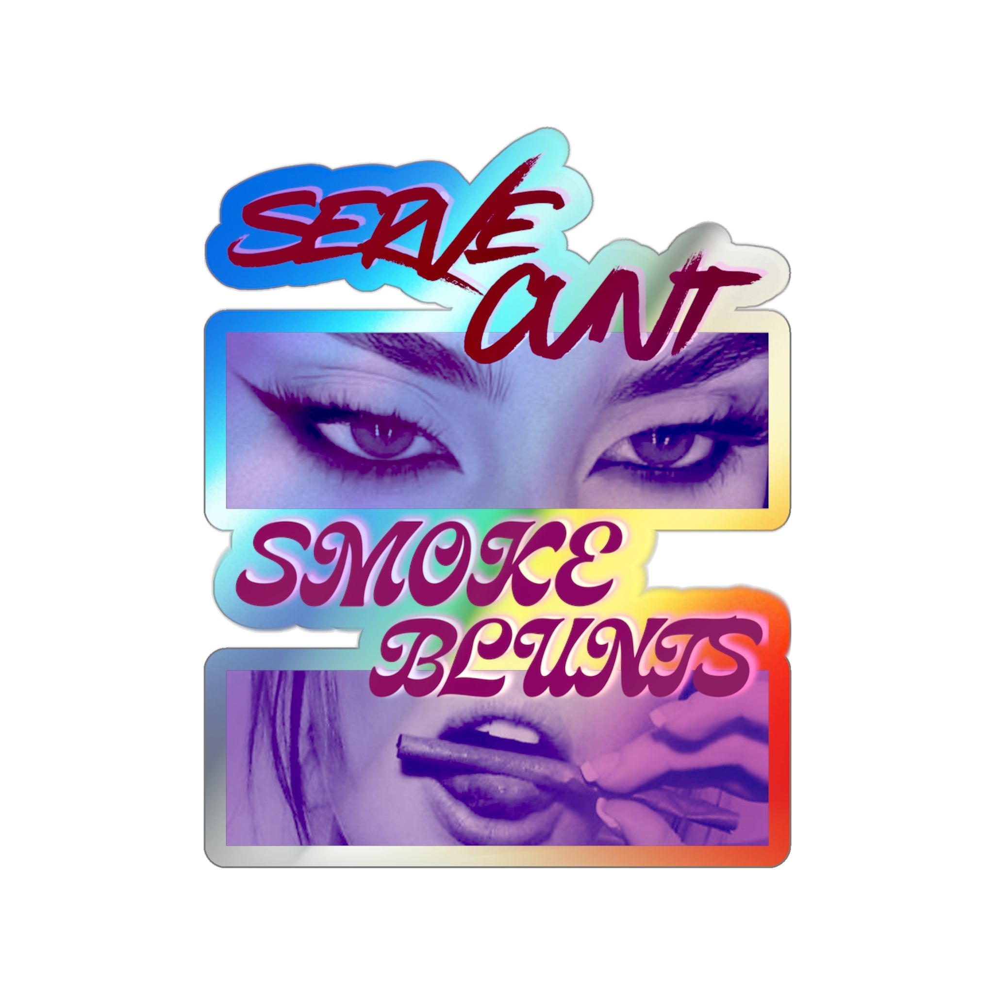 Serve C*nt and Smoke Blunts Holographic Die-cut Stickers
