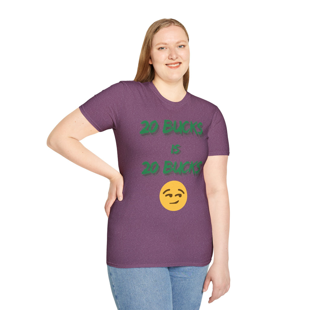 20 bucks is 20 bucks Unisex Softstyle T-Shirt