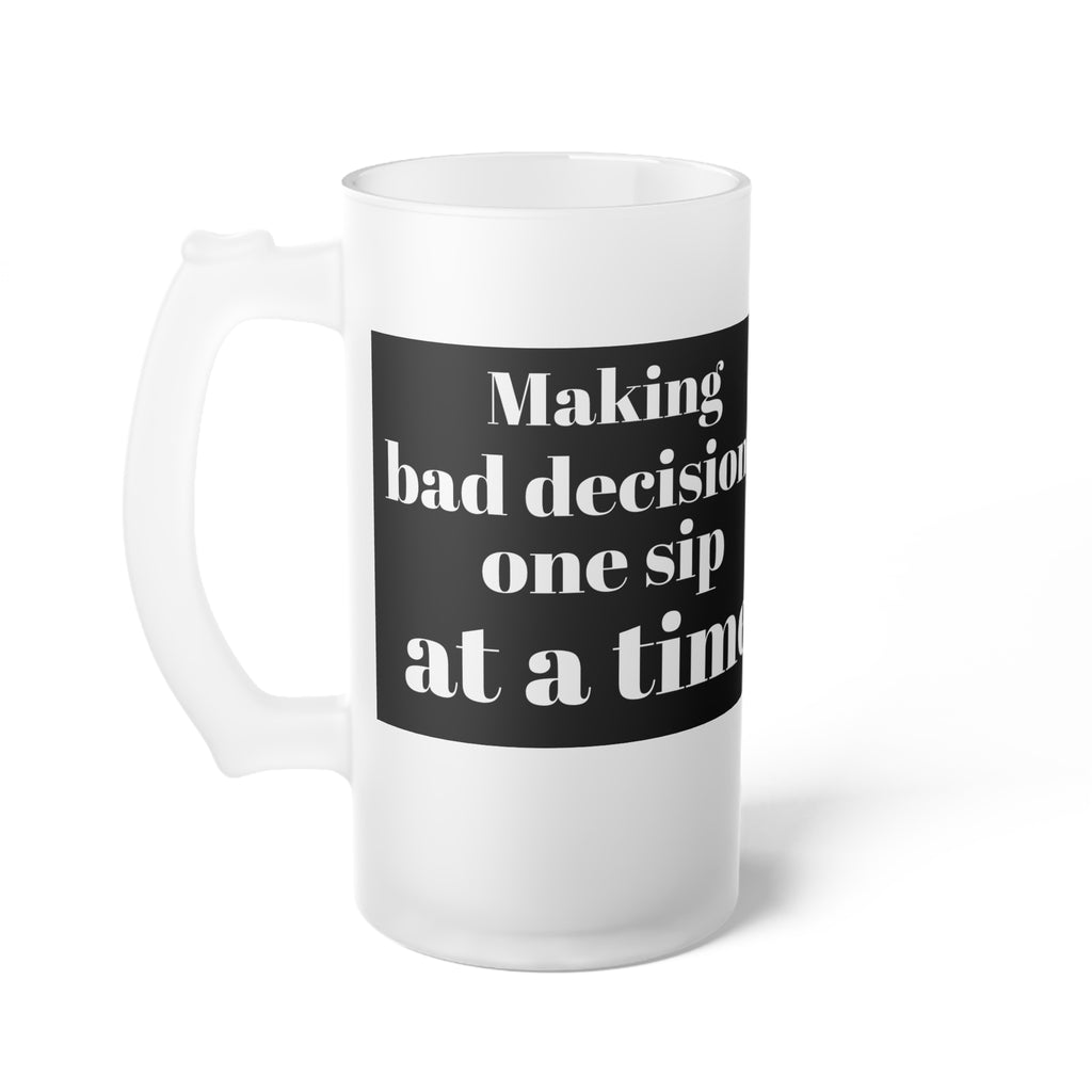 Bad Decisions Frosted Glass Beer Mug