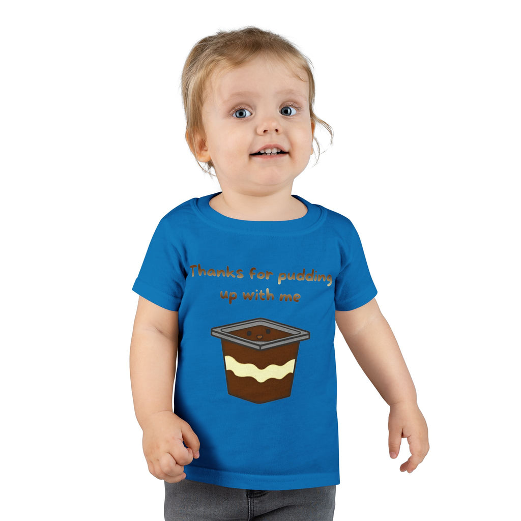 Thanks for pudding up with me Toddler T-shirt