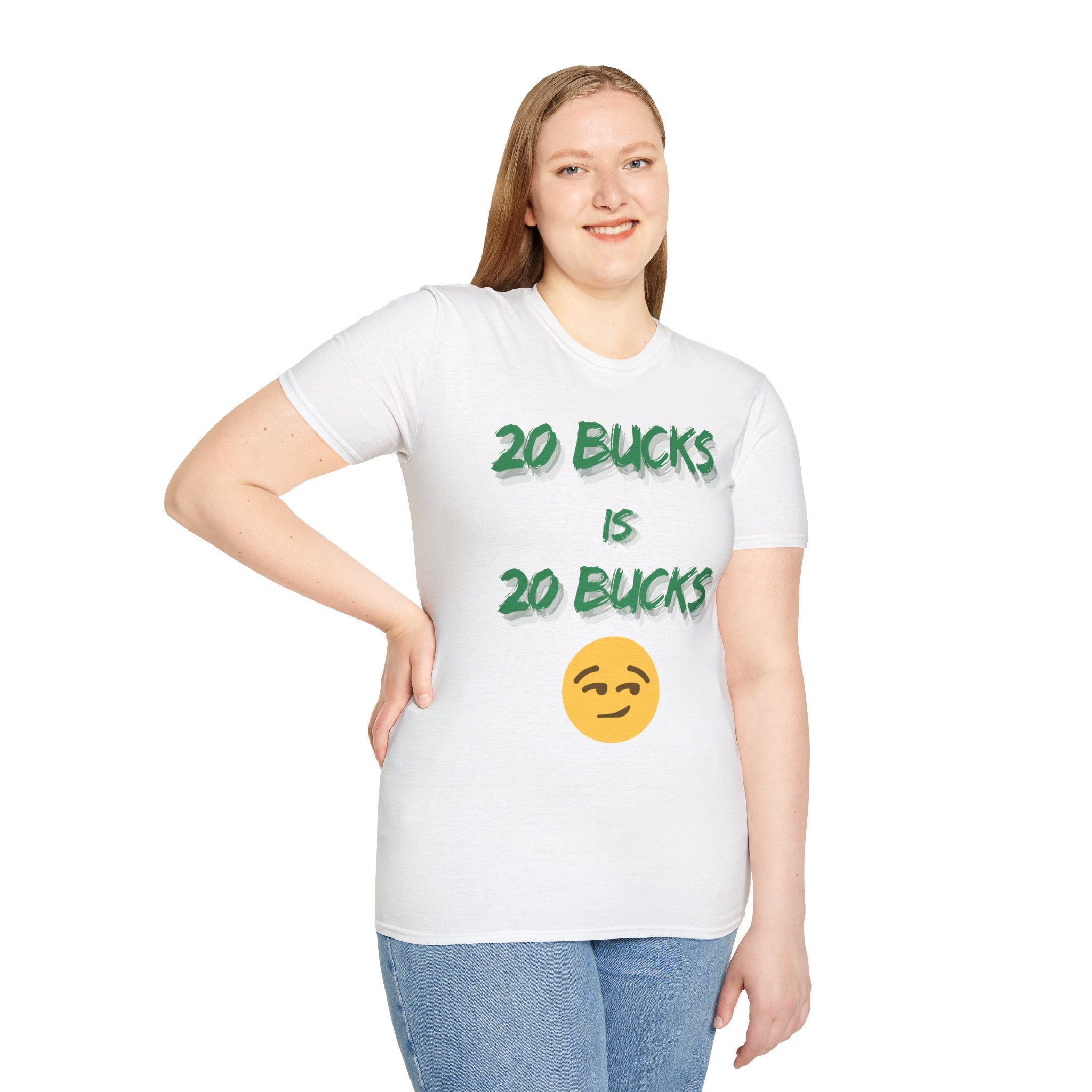 20 bucks is 20 bucks Unisex Softstyle T-Shirt