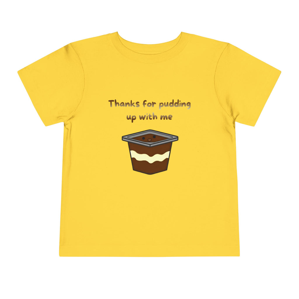 Thanks for pudding up with me Toddler Short Sleeve Tee