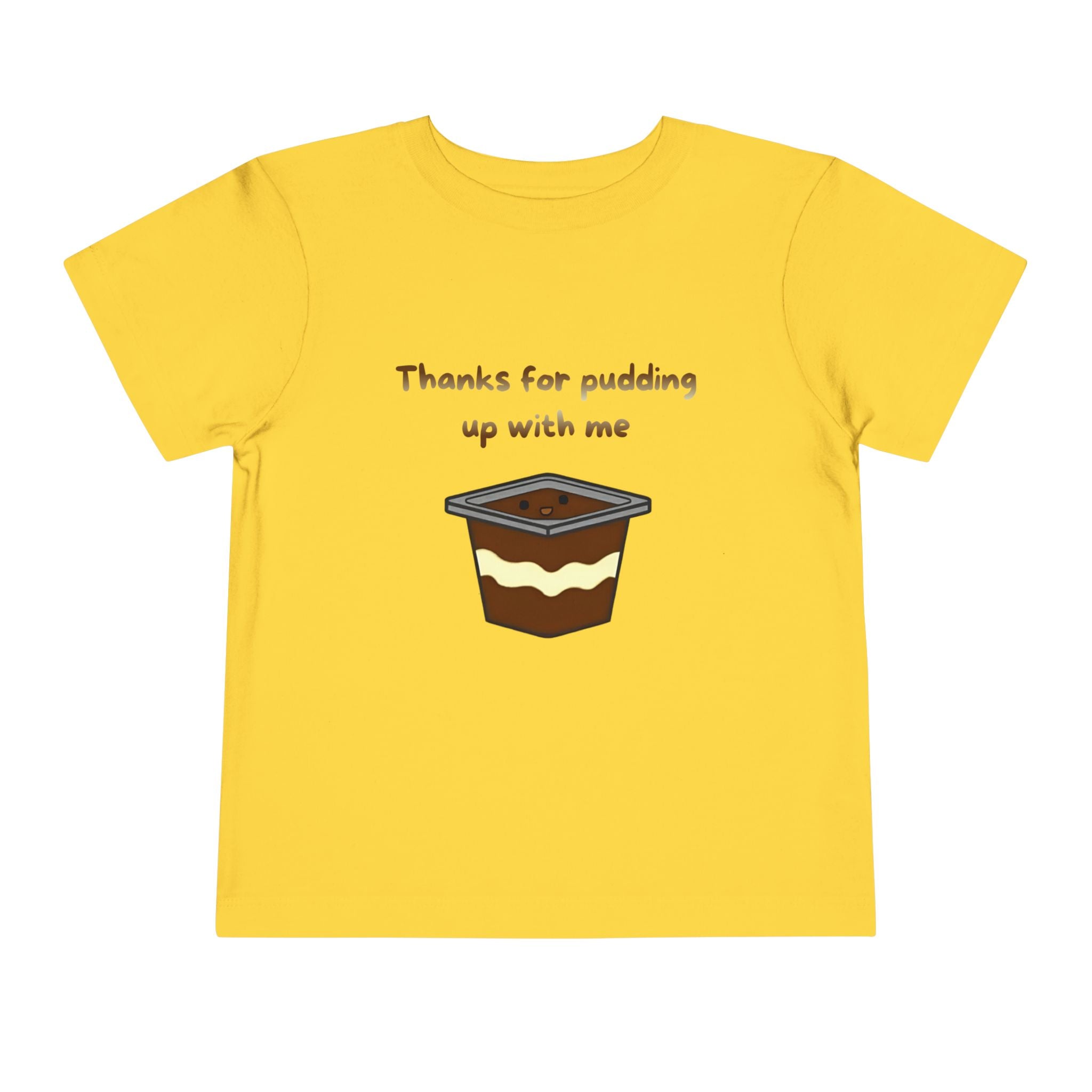Thanks for pudding up with me Toddler Short Sleeve Tee