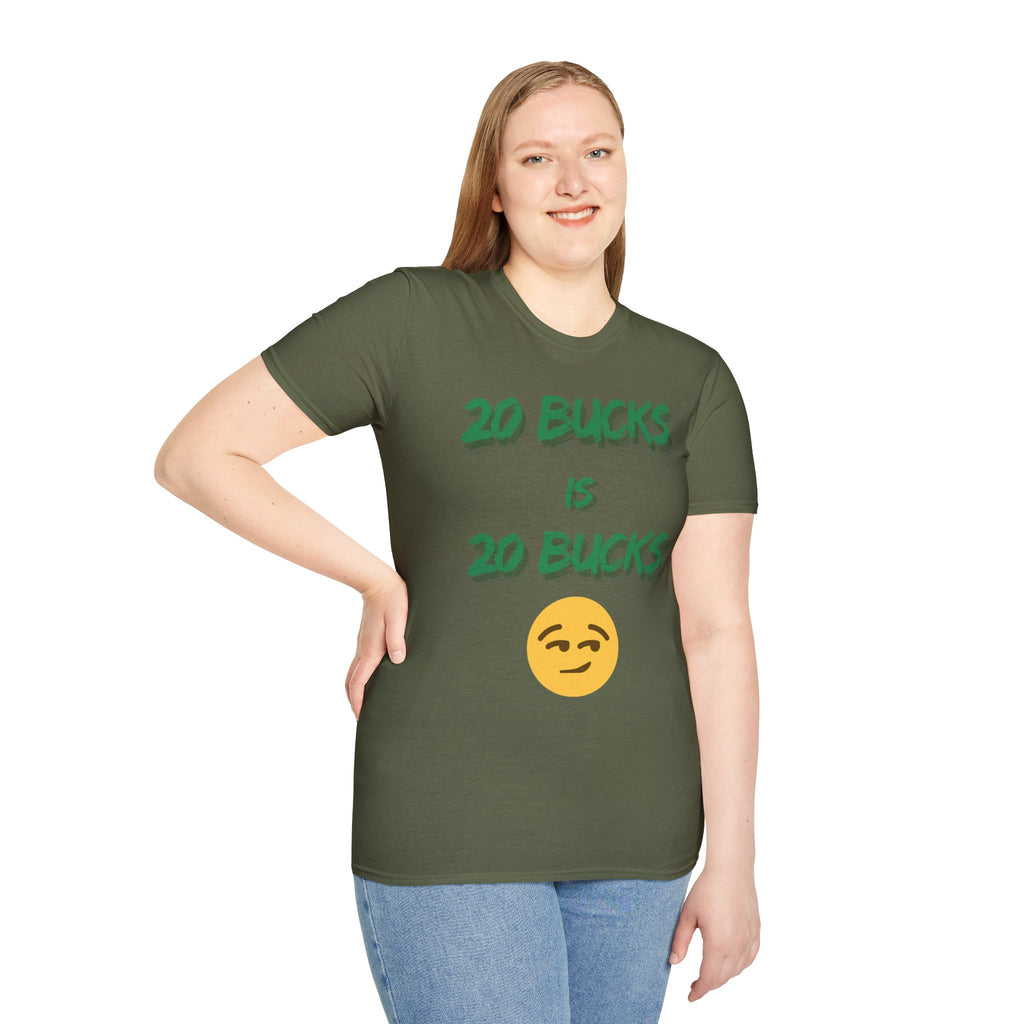 20 bucks is 20 bucks Unisex Softstyle T-Shirt