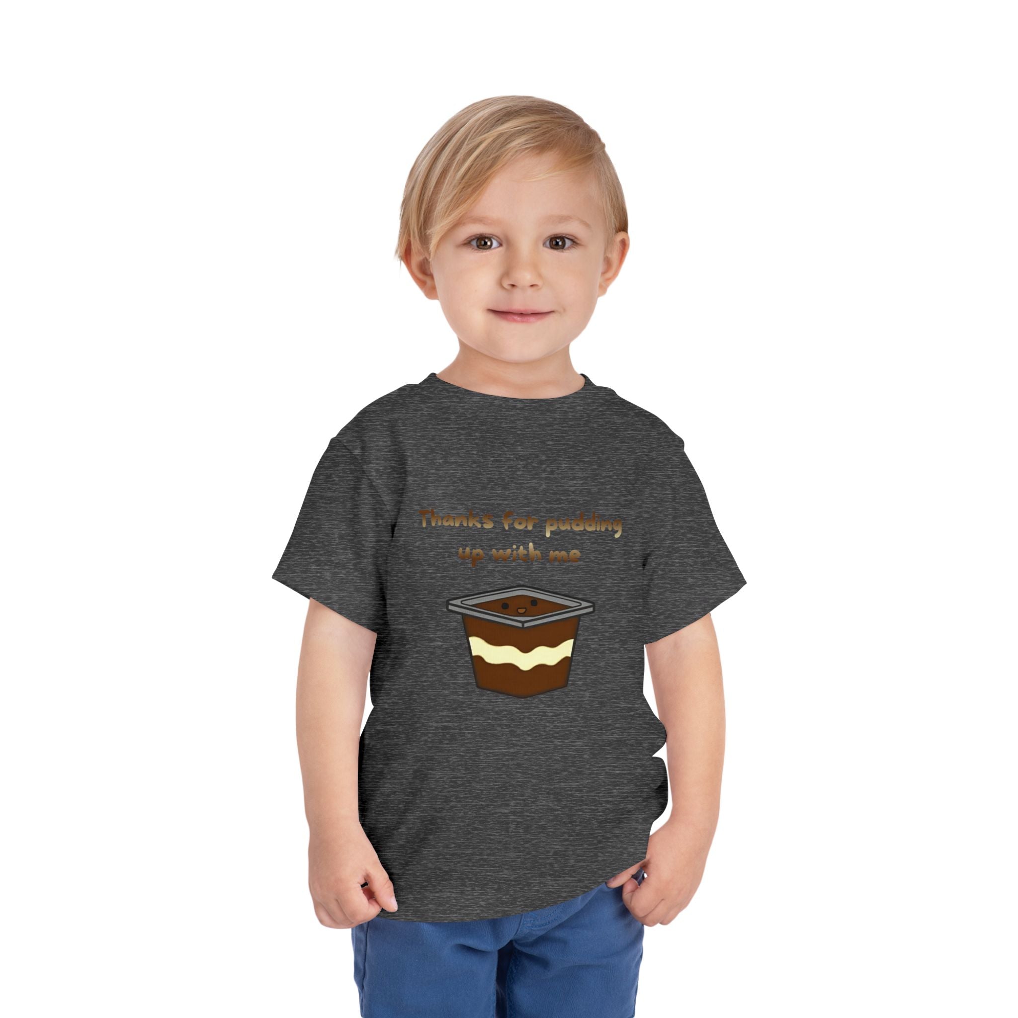 Thanks for pudding up with me Toddler Short Sleeve Tee