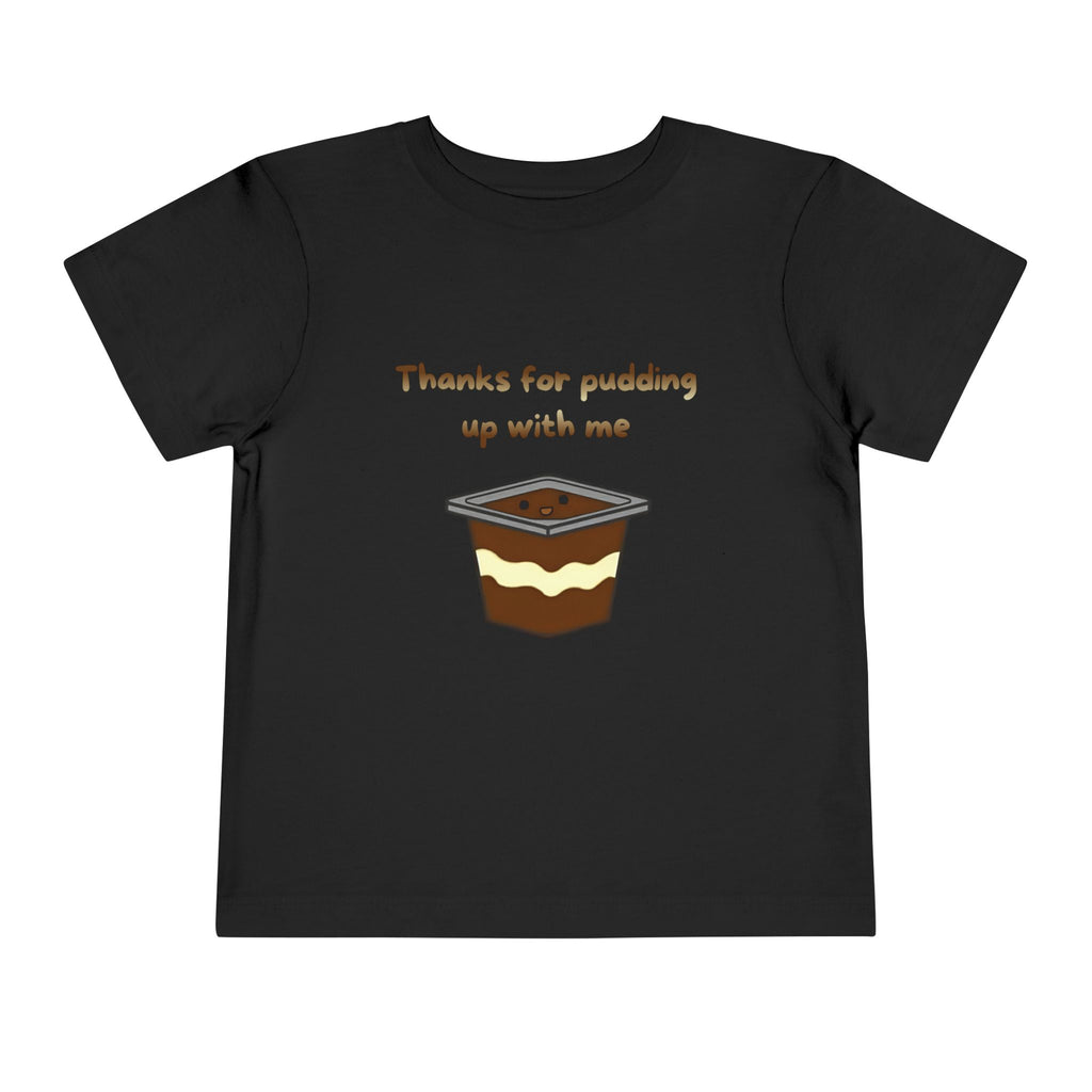 Thanks for pudding up with me Toddler Short Sleeve Tee