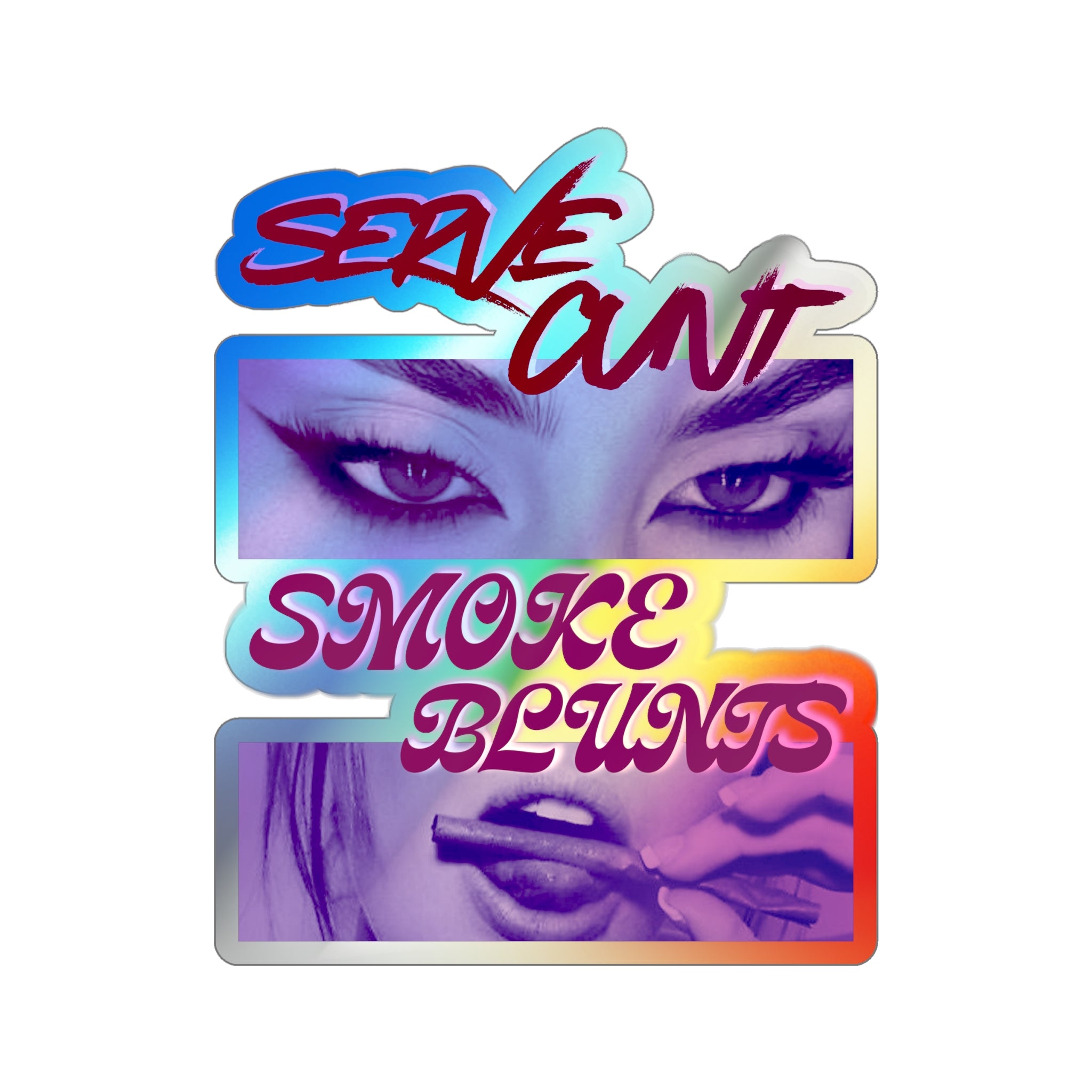 Serve C*nt and Smoke Blunts Holographic Die-cut Stickers